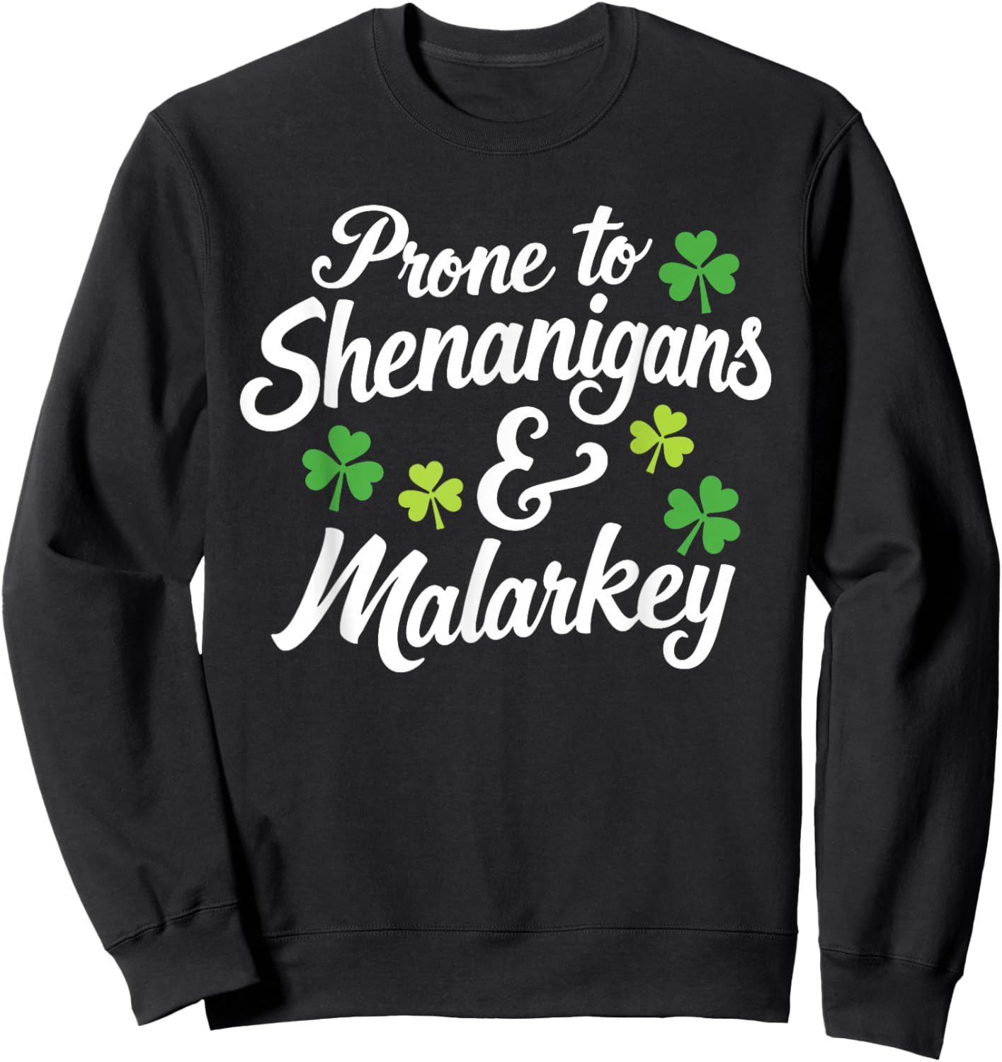 Prone to Shenanigans and Malarkey Funny St Patricks Day Sweatshirt - Sweatshirt | Black
