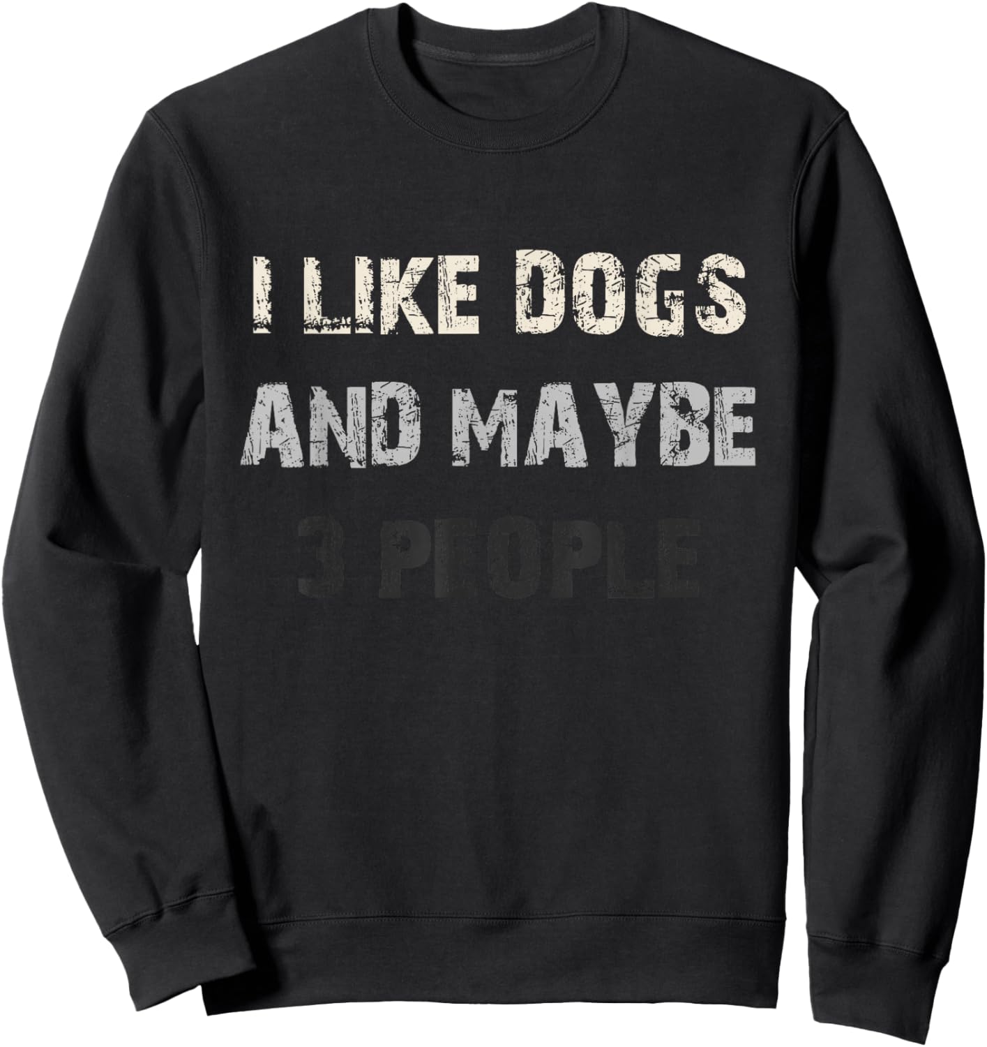 I Like Dogs and Maybe 3 People Funny Dog Lover Saying Sweatshirt - Sweatshirt | Black