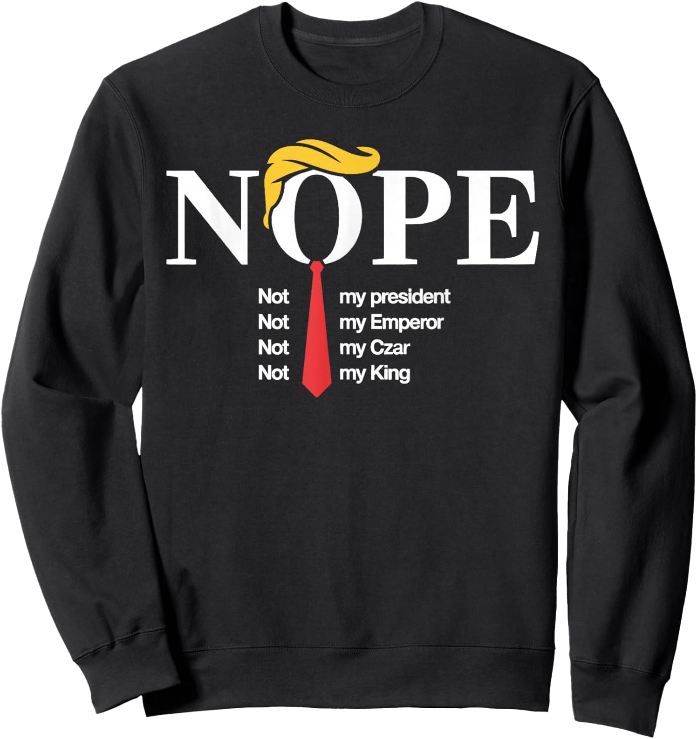 Nope Not My President King Funny Trump Sweatshirt - Sweatshirt | Black