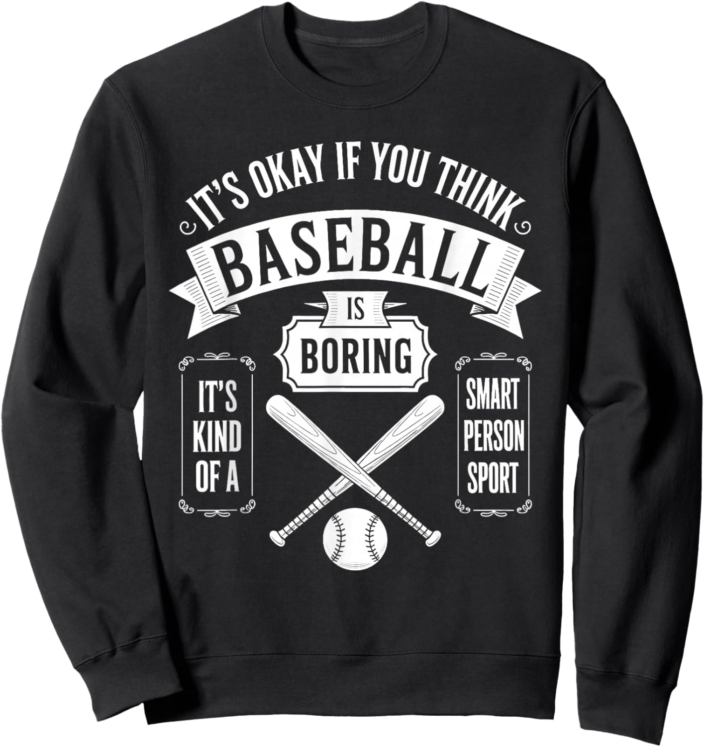 It's Ok If You Think Baseball is Boring It's Kind of Smart Sweatshirt - Sweatshirt | Black