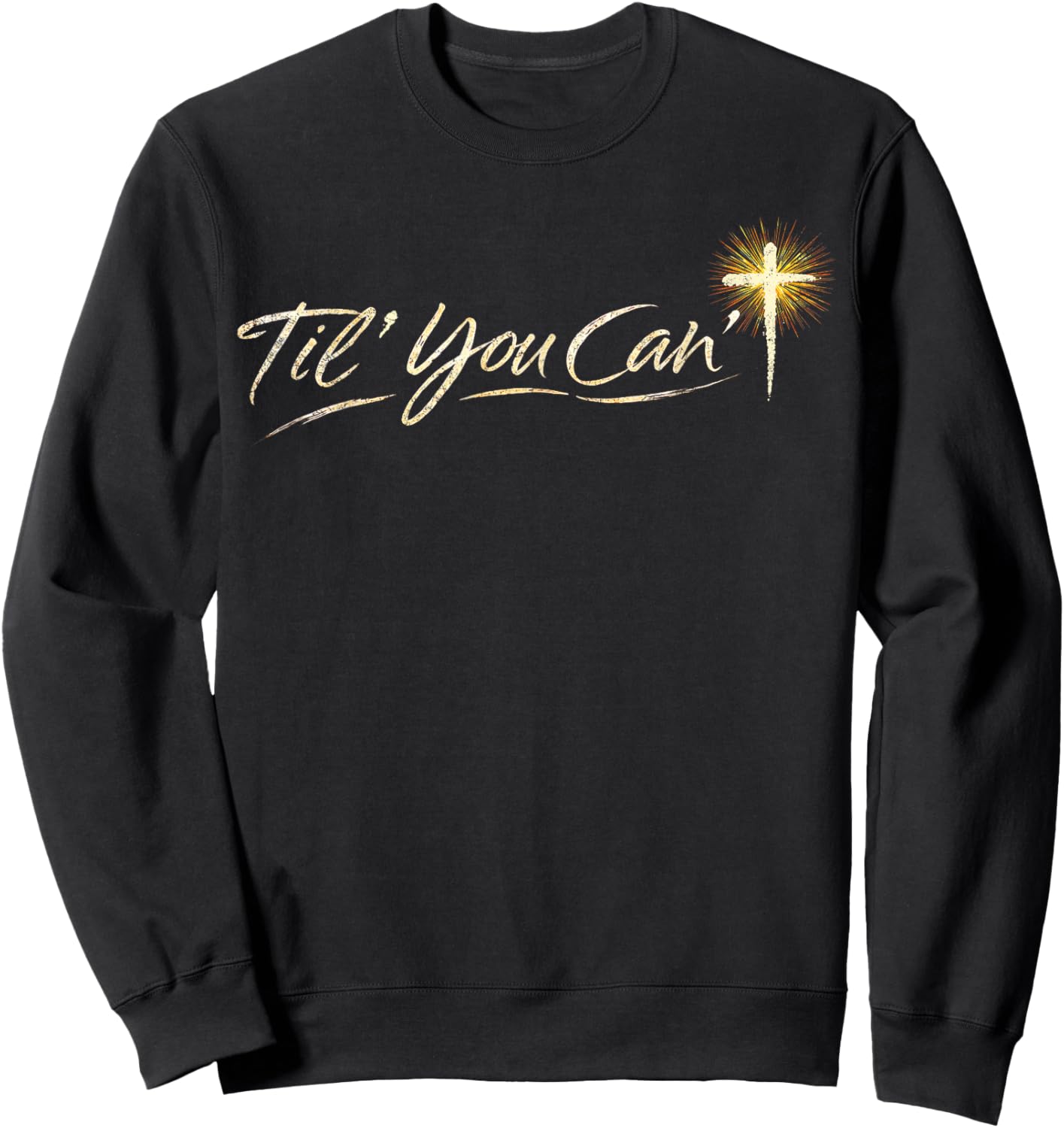 Til You Cant Brush Script Cross Christian Motivation Quote Sweatshirt - Sweatshirt | Black