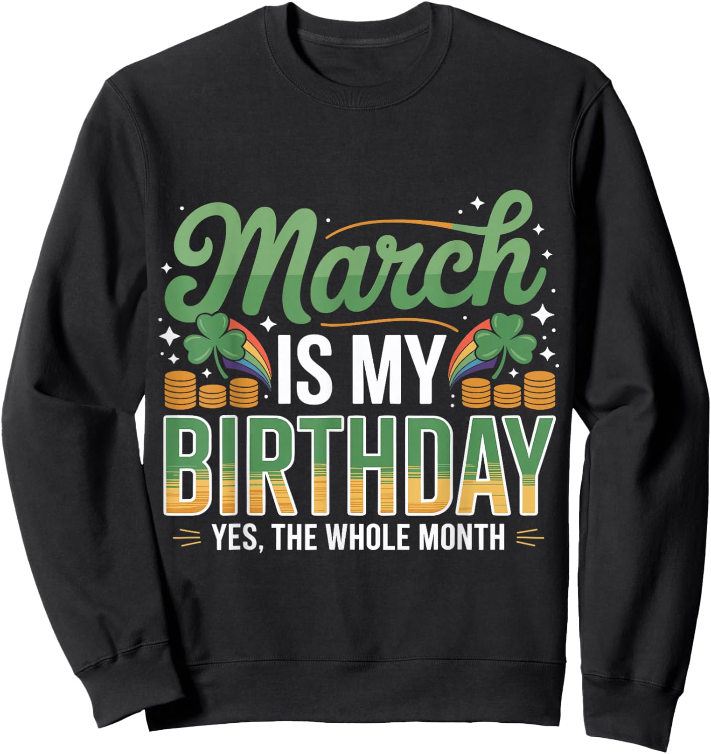March is My Birthday Yep The Whole Month St. Patricks Day Sweatshirt - Sweatshirt | Black