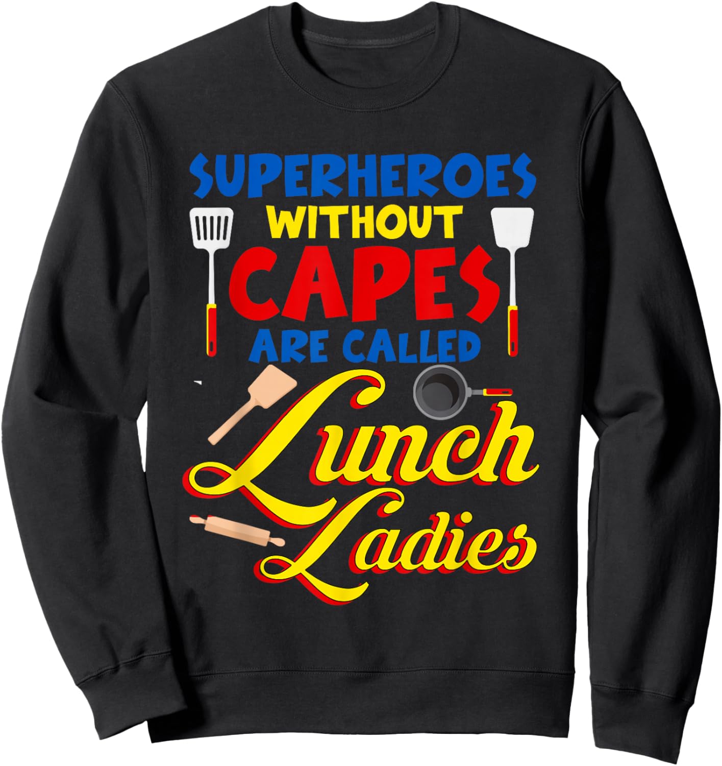 Superheroes Without Capes are Called Lunch Ladies Funny Sweatshirt - Sweatshirt | Black