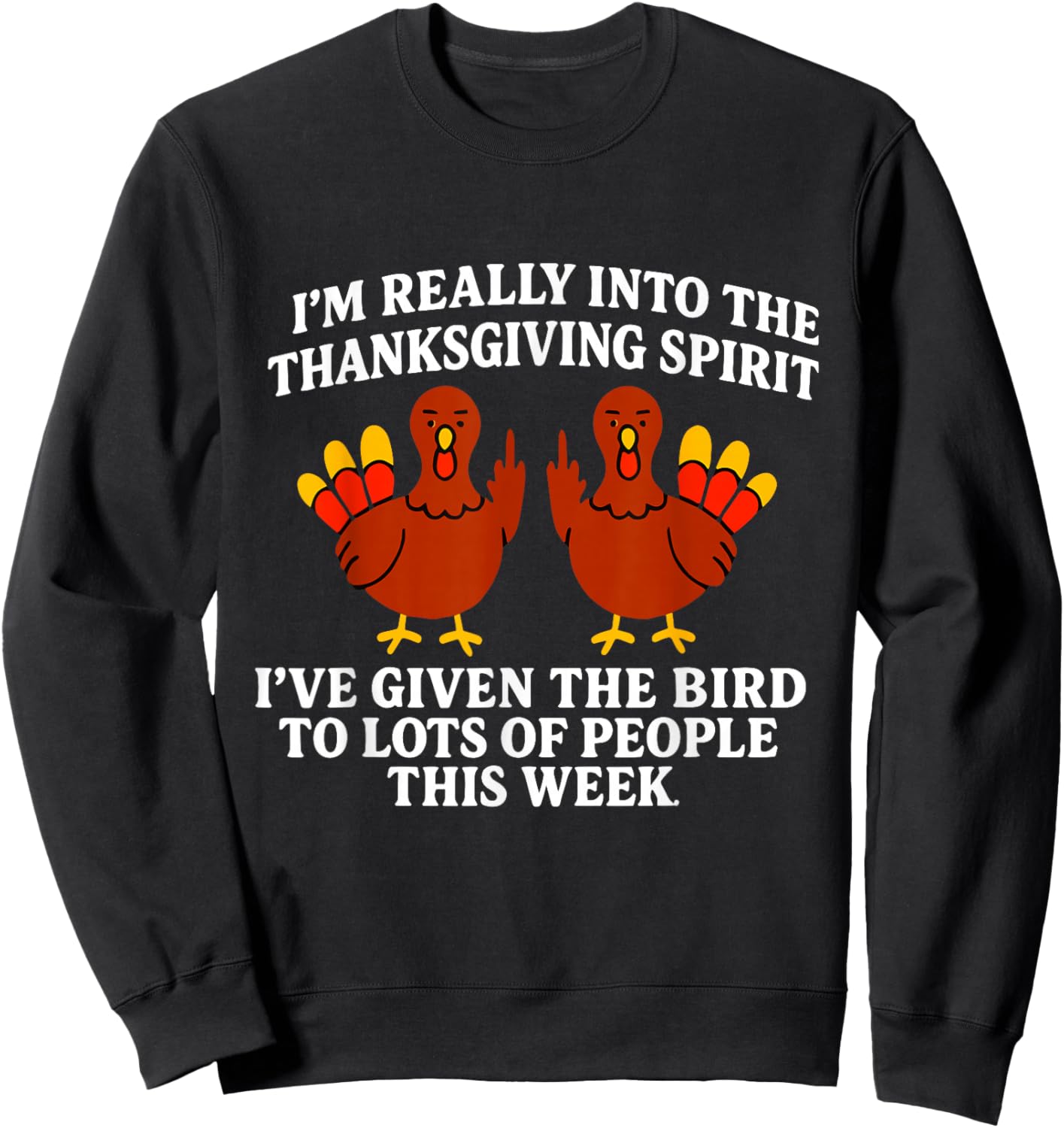 I'm Really Into The Thanksgiving Spirit I've Given The Bird Sweatshirt - Sweatshirt | Black