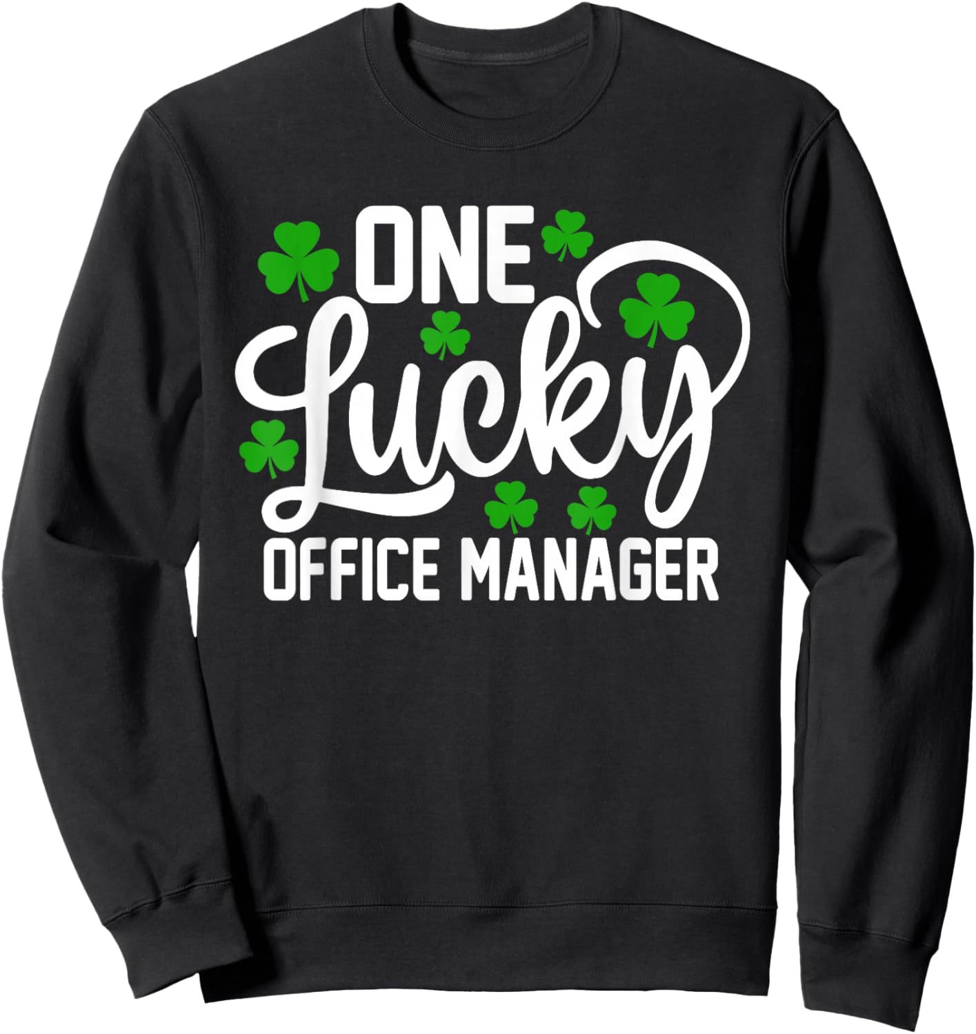 One Lucky Office Manager Funny St Patrick's Day Shamrocks Sweatshirt - Sweatshirt | Black