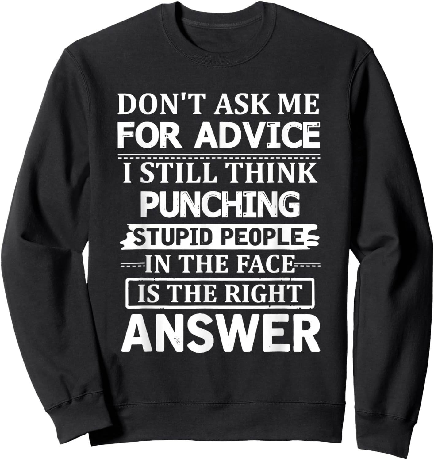 Don't Ask Me for Advice I Still Think Punching Stupid People Sweatshirt - Sweatshirt | Black