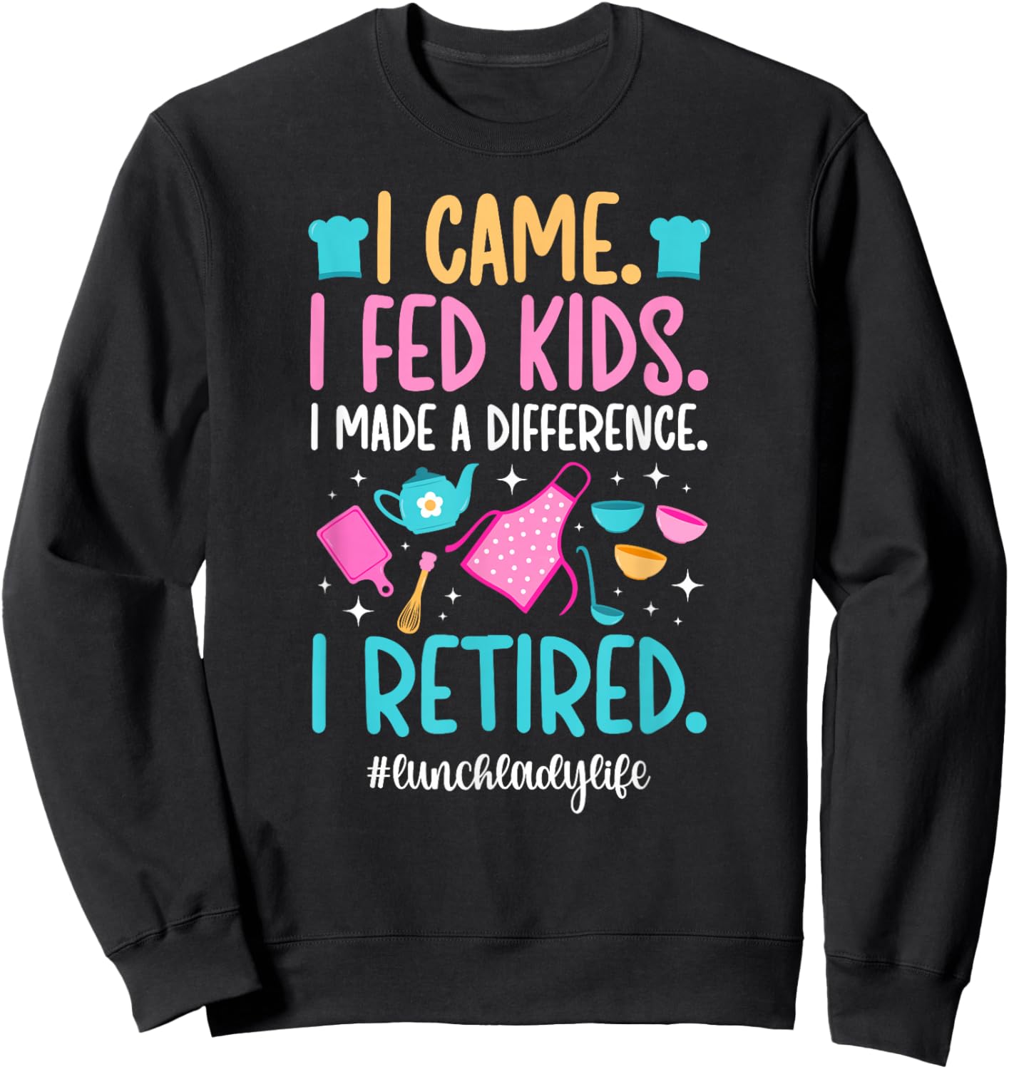Retired Lunch Lady Life Retirement Lunch Lady Sweatshirt - Sweatshirt | Black