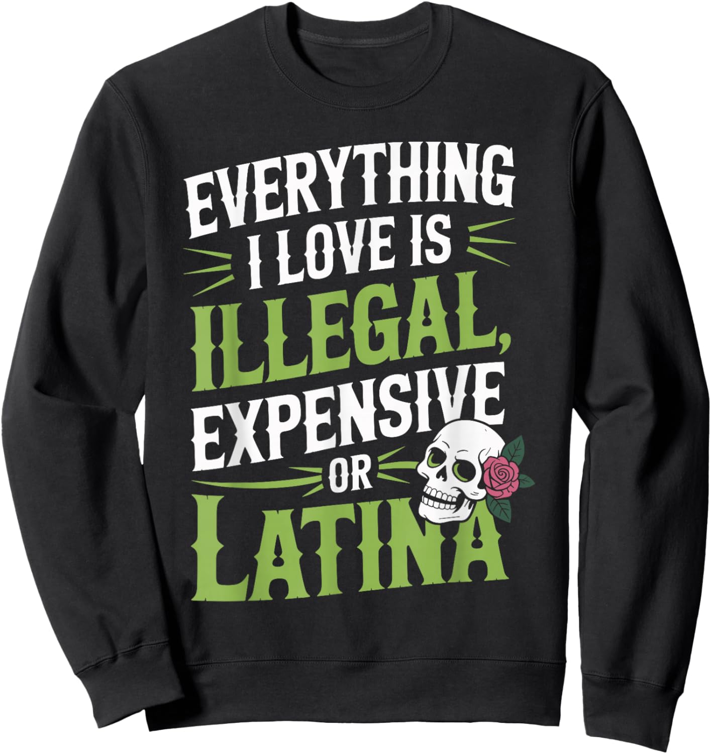 Everything I Love is Illegal Expensive Or Latina Men Boys Sweatshirt - Sweatshirt | Black