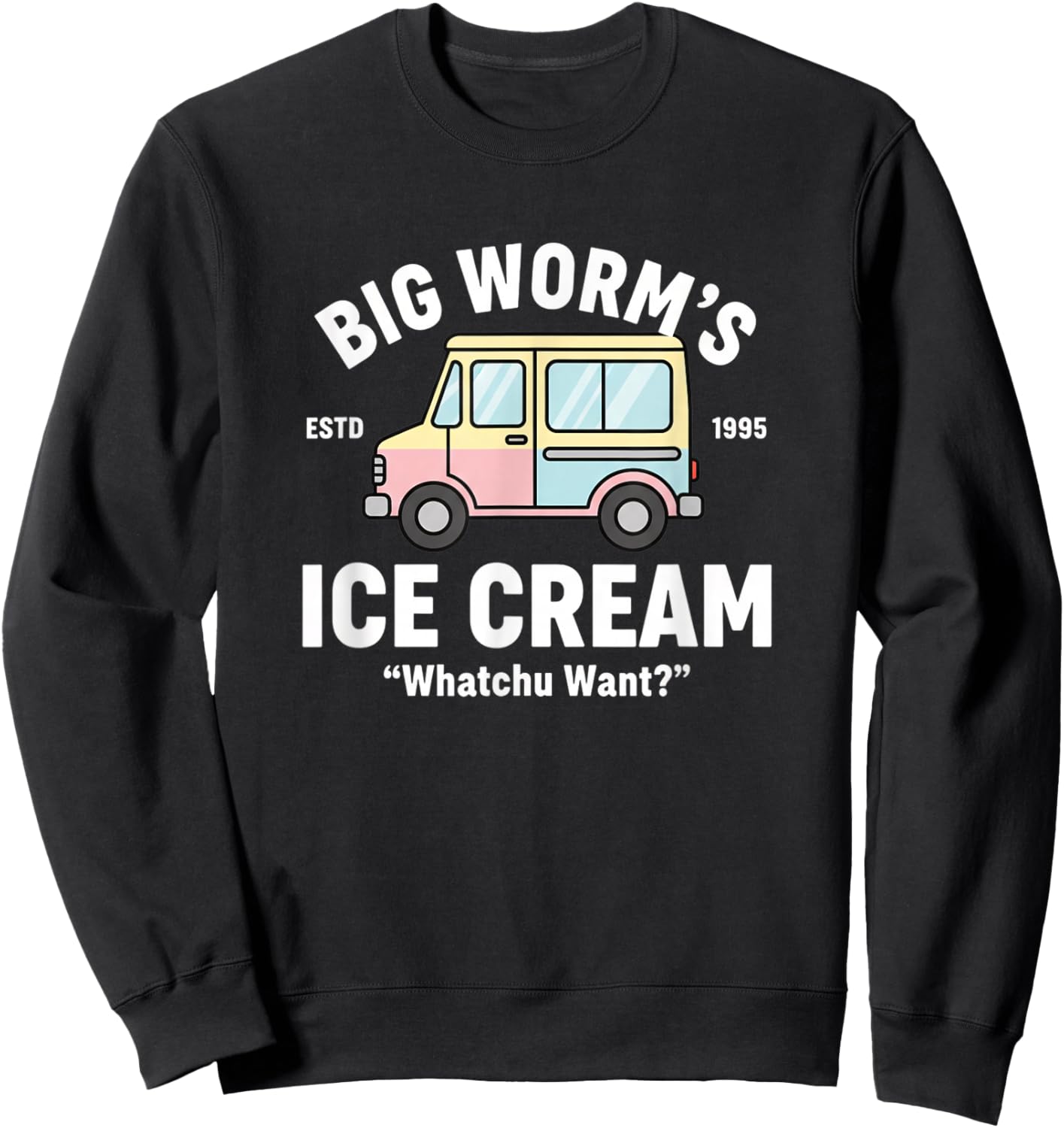 Big Worms Ice Cream Whatchu Want Retro Ice Cream Truck Sweatshirt - Sweatshirt | Black