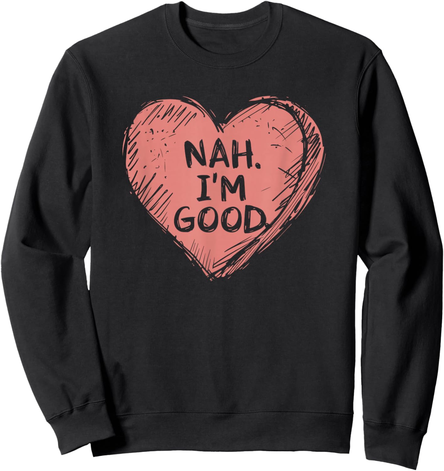 Nah IM Good | Anti Valentines Day Sweatshirt - Sweatshirt | Black