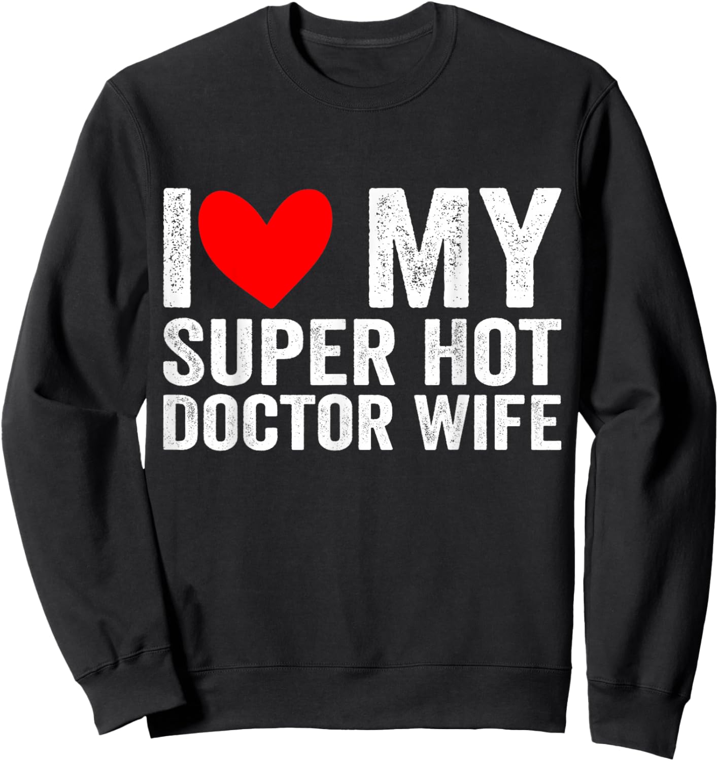 I Love My Super Hot Doctor Wife Valentine's Day Sweatshirt - Sweatshirt | Black
