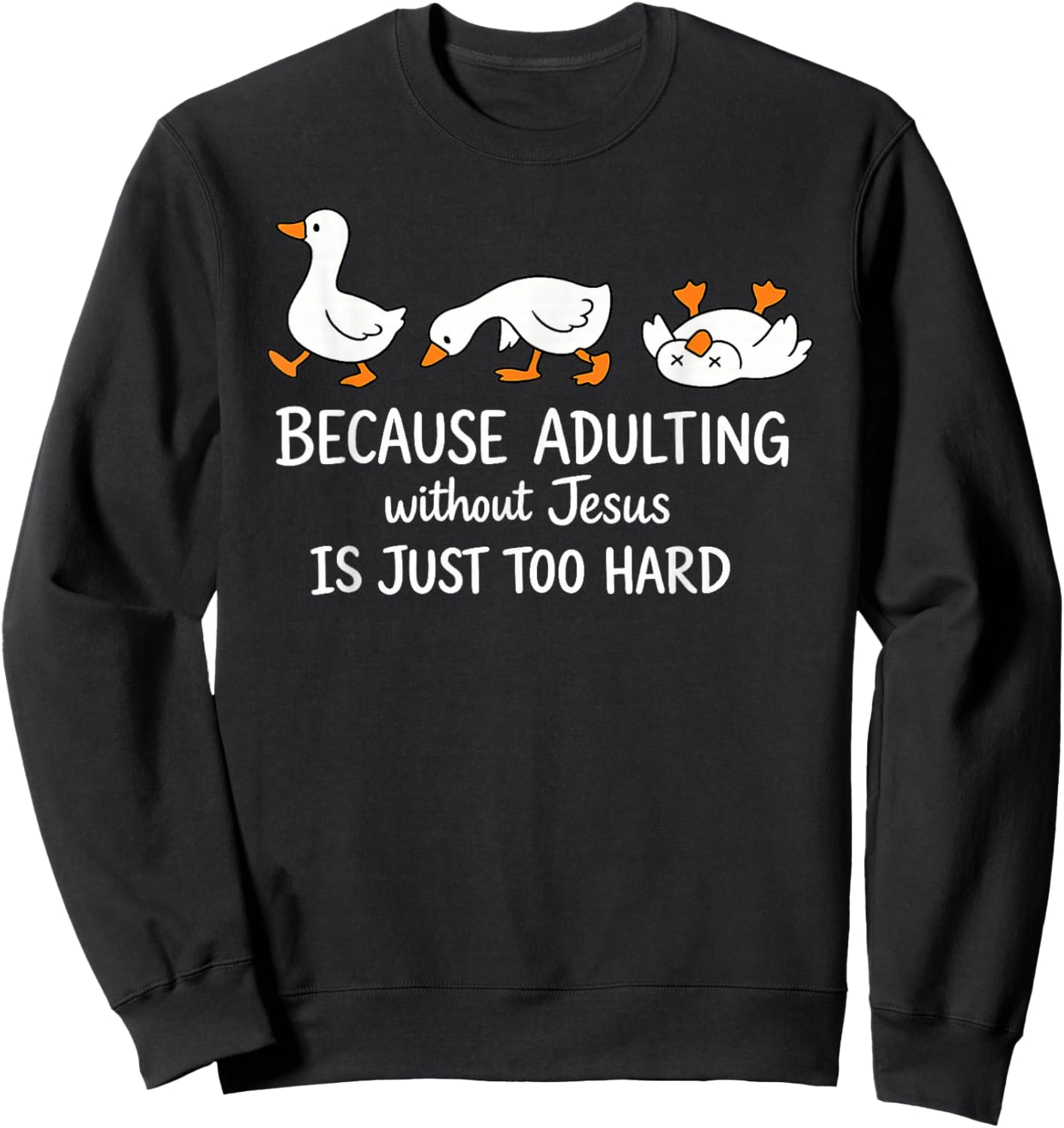 Goose Because Adulting Without Jesus is Just Too Hard Sweatshirt - Sweatshirt | Black
