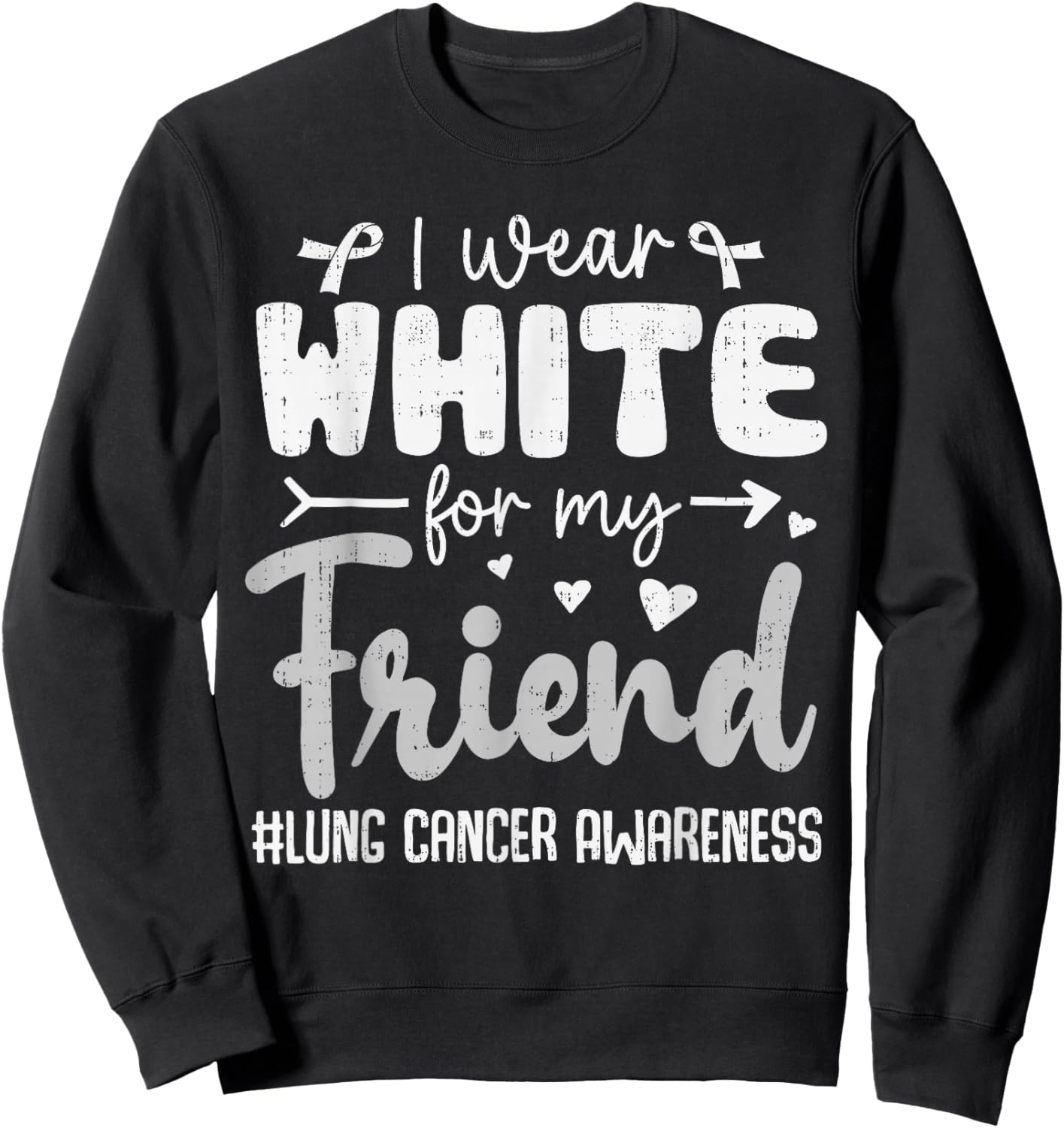 I Wear White for Friend Lung Cancer Awareness White Ribbon Sweatshirt - Sweatshirt | Black