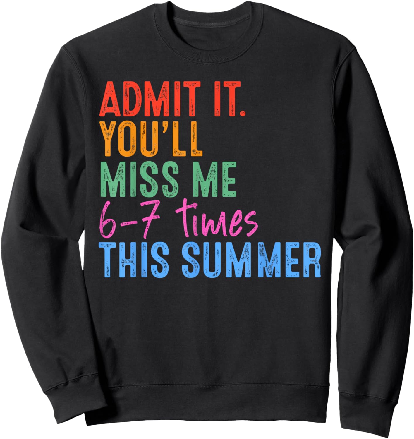 Admit It You'll Miss Me 67 Meme Last Day End of School Sweatshirt - Sweatshirt | Black
