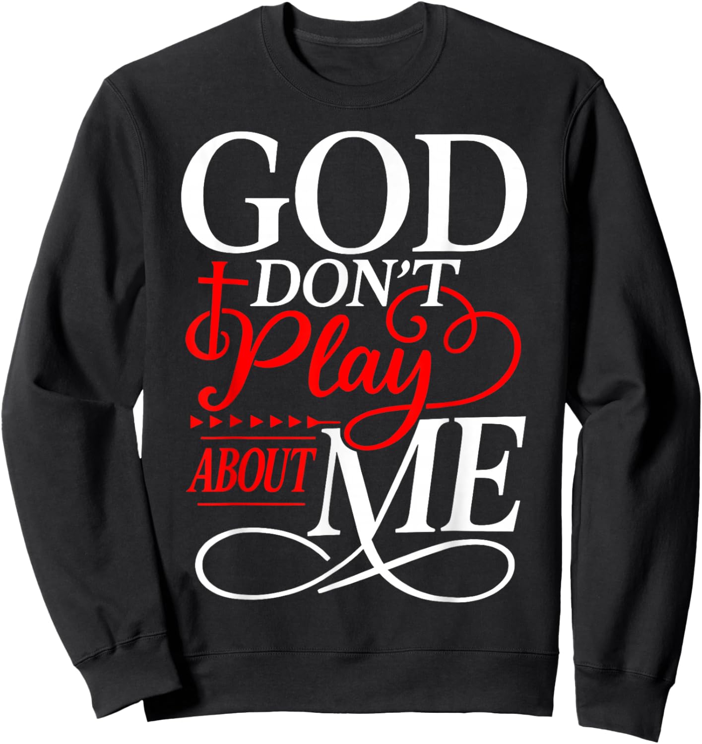 God Don't Play About Me Christian Faith Religious Women Men Sweatshirt - Sweatshirt | Black