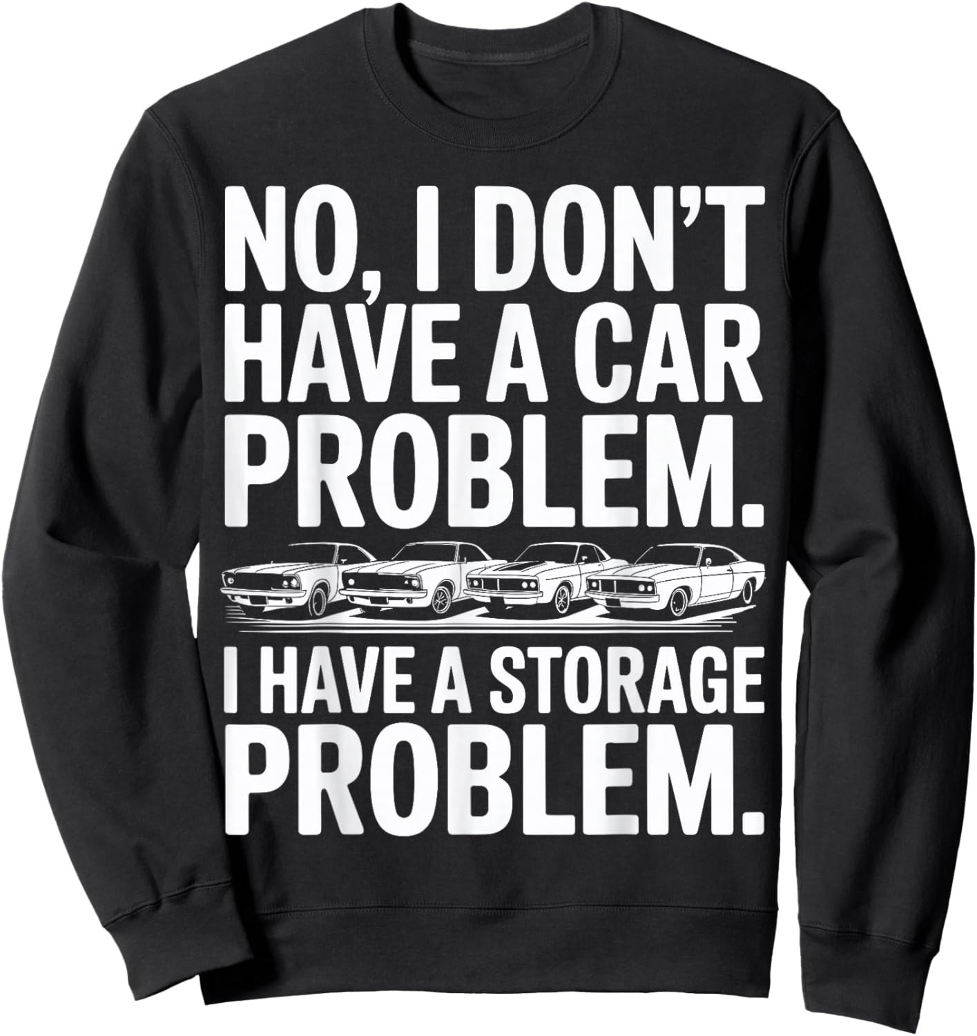 Funny I Dont Have a Car Problem I Have a Storage Problem Men Sweatshirt - Sweatshirt | Black