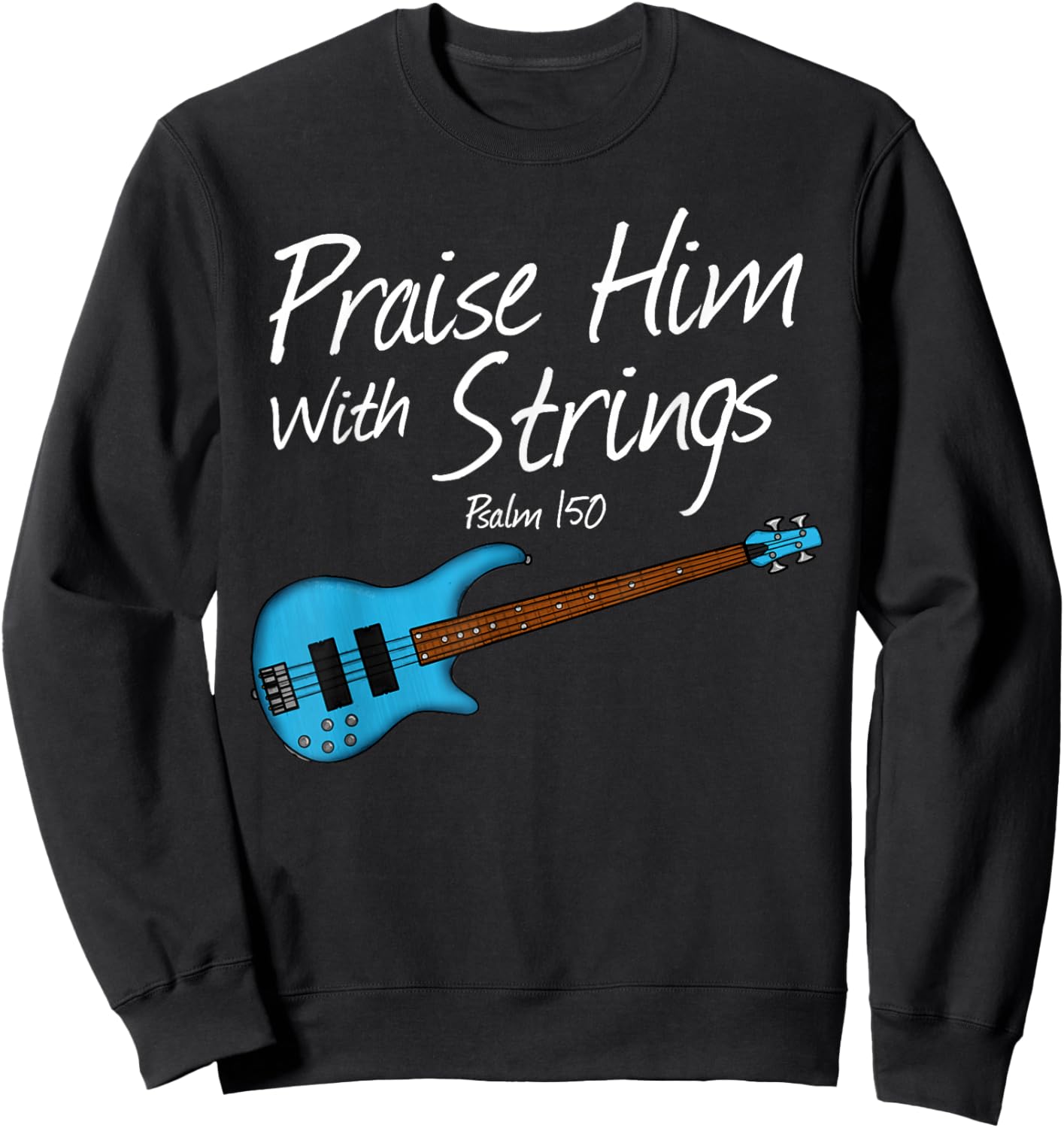 Praise Him with Strings, Bass Guitar Bassist Church Musician Sweatshirt - Sweatshirt | Black