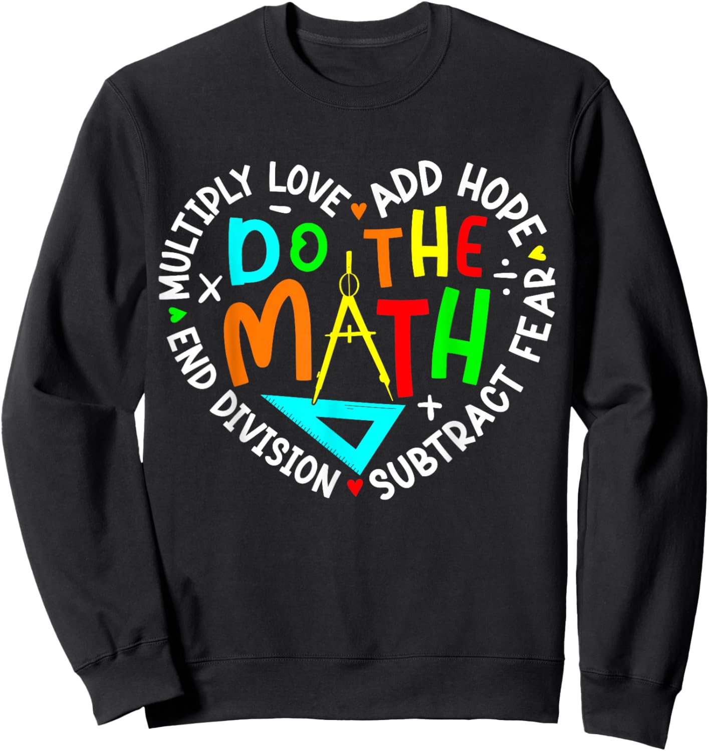 Positive Quote Inspiring Slogan Love Hope Fear Do The Math Sweatshirt - Sweatshirt | Black