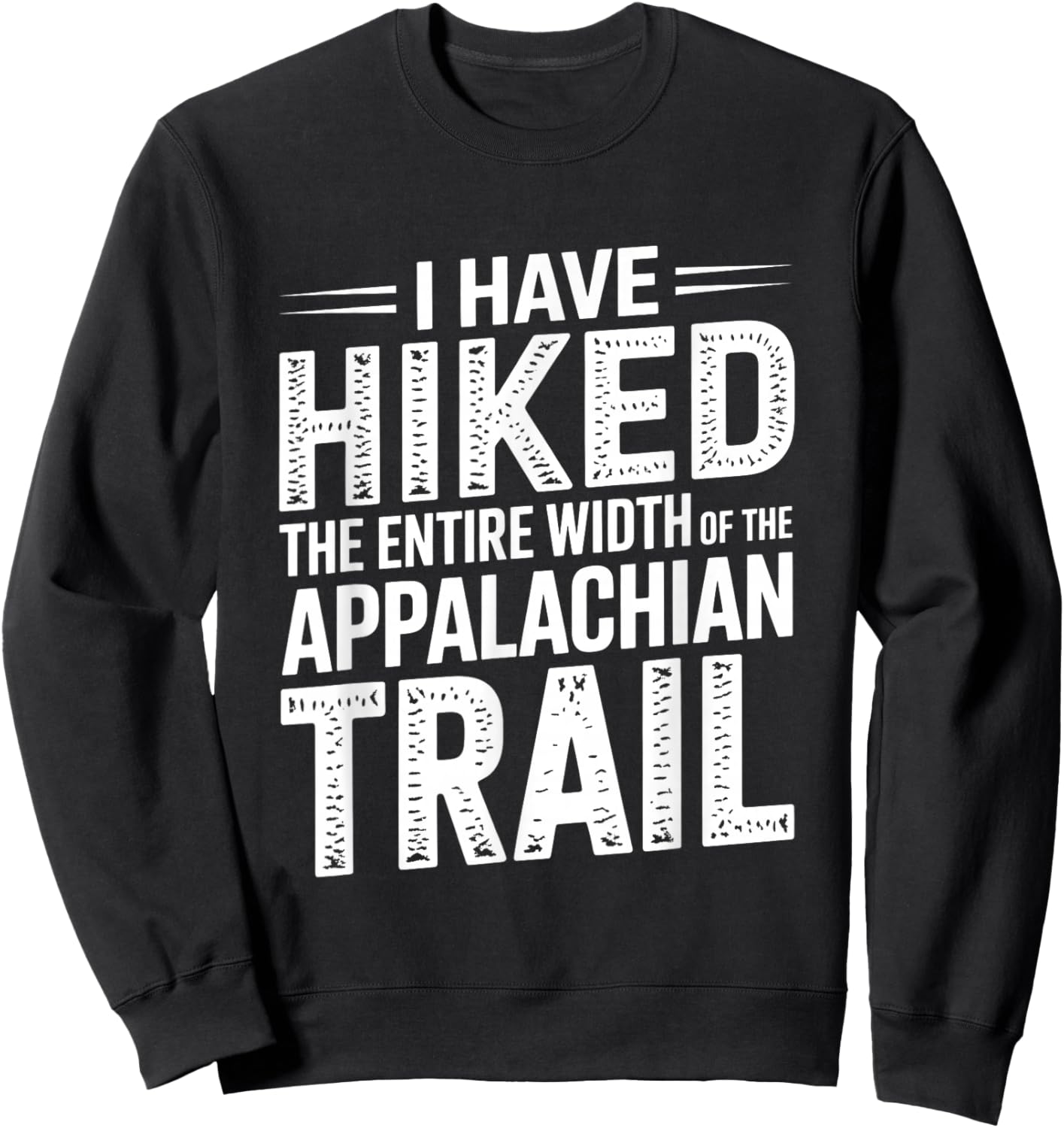 I Have HIKED The Entire Width of The Appalachian Trail Sweatshirt - Sweatshirt | Black