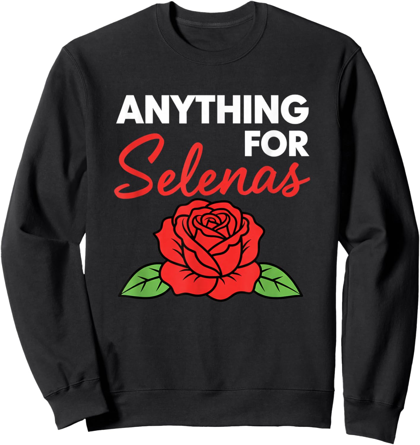 Anything for Selenas Rose Lover Fan Music Fave Sweatshirt - Sweatshirt | Black