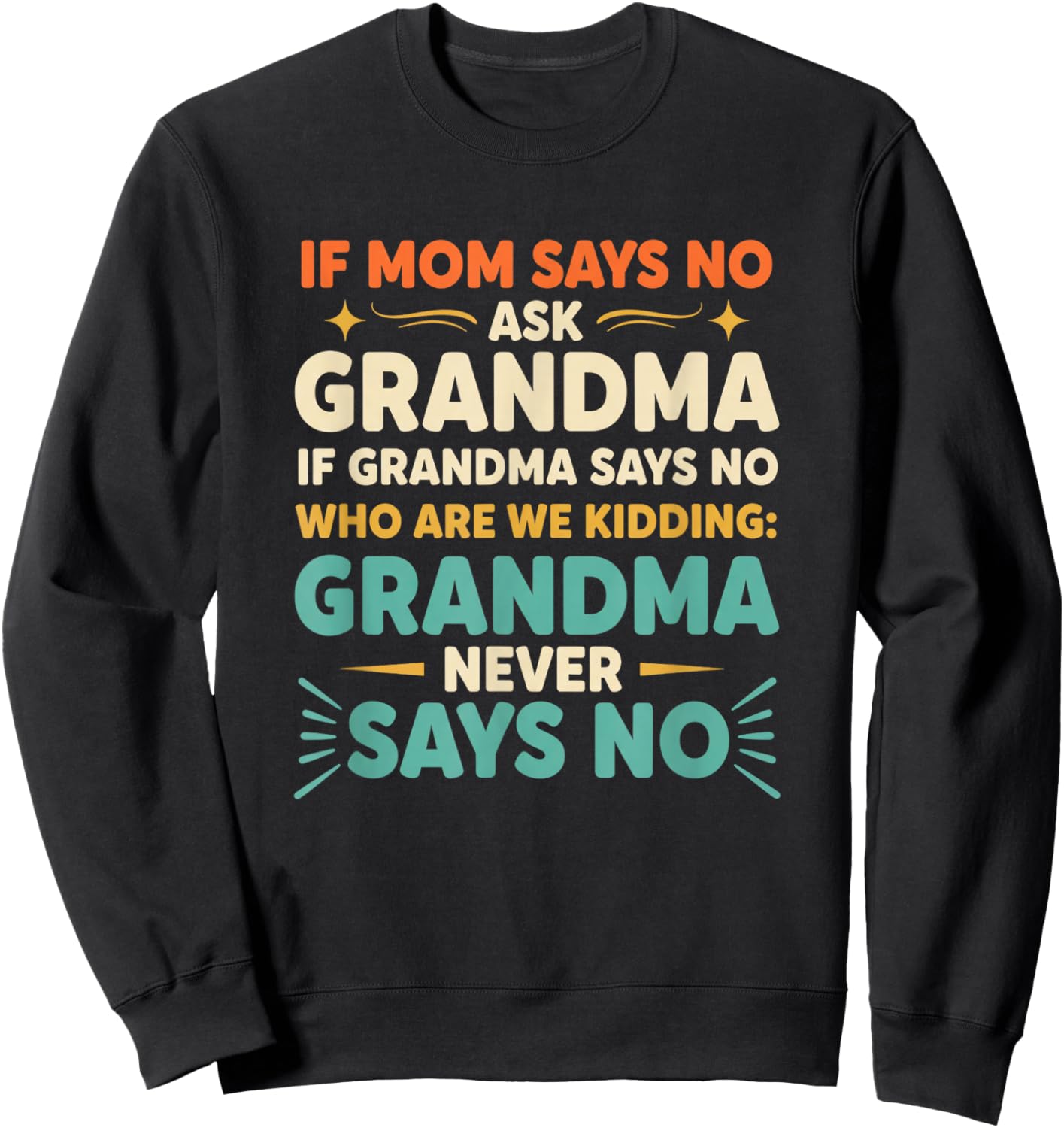 Grandparent Funny Saying If Mom Says No Ask Grandma 'Who Sweatshirt - Sweatshirt | Black