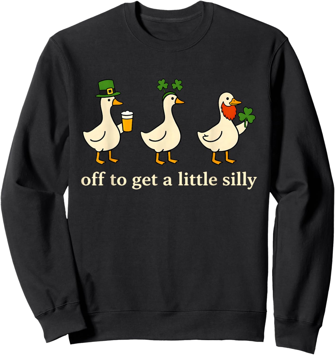 Off to Get A Little Silly Goose Lucky Irish St Patricks Day Sweatshirt - Sweatshirt | Black