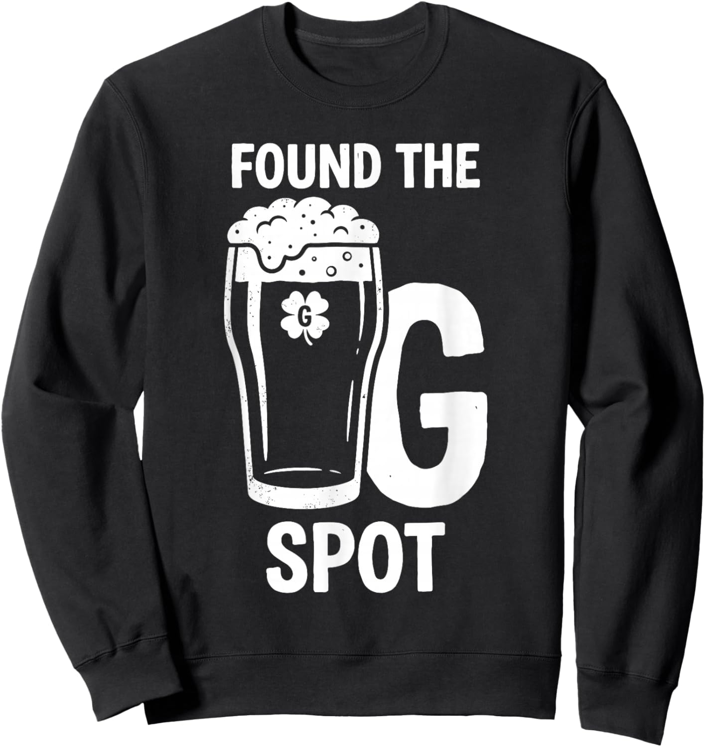 Found The G Spot Funny St Patricks Day Sweatshirt - Sweatshirt | Black
