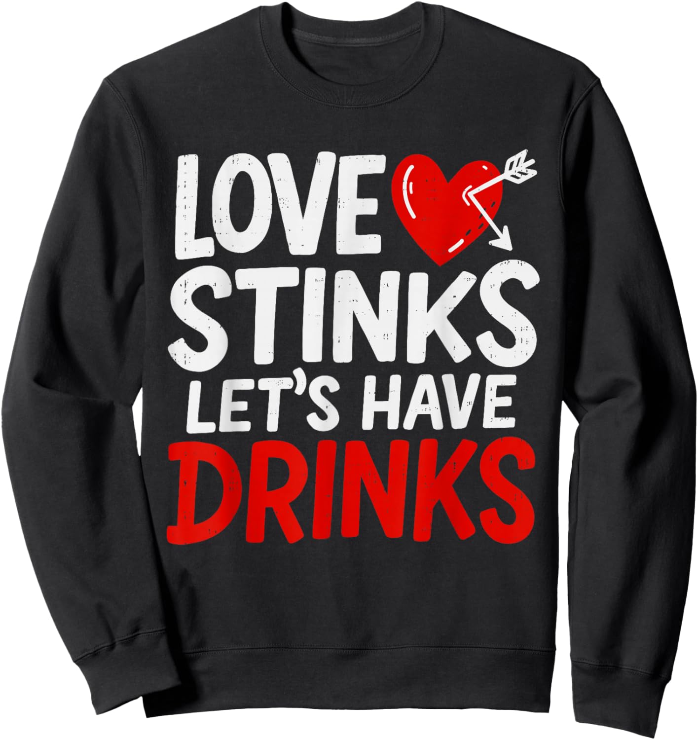 Love Stinks Drink Funny Anti Valentines Day Singles Drinking Sweatshirt - Sweatshirt | Black