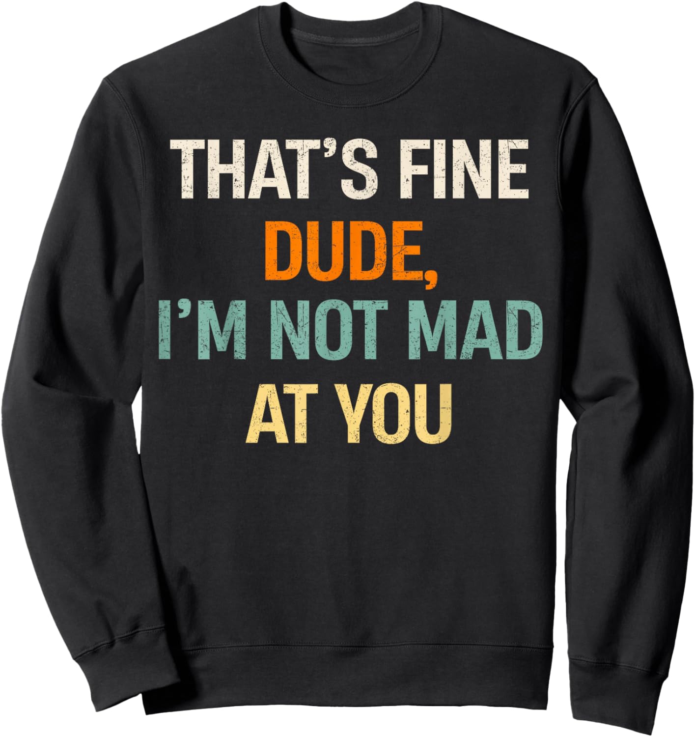 Vintage That's Fine Dude, I'm Not Mad at You Men Women Sweatshirt - Sweatshirt | Black