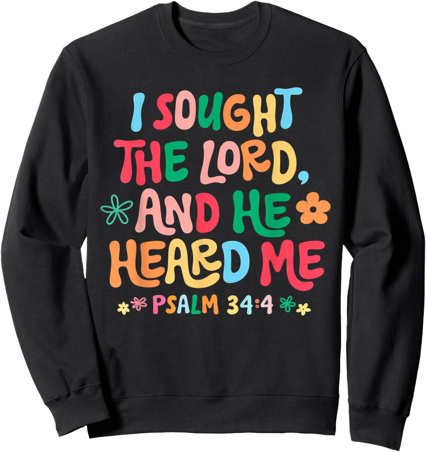 Psalm 34 4 Christian Quote I Sought The Lord Heard Me Sweatshirt - Sweatshirt | Black