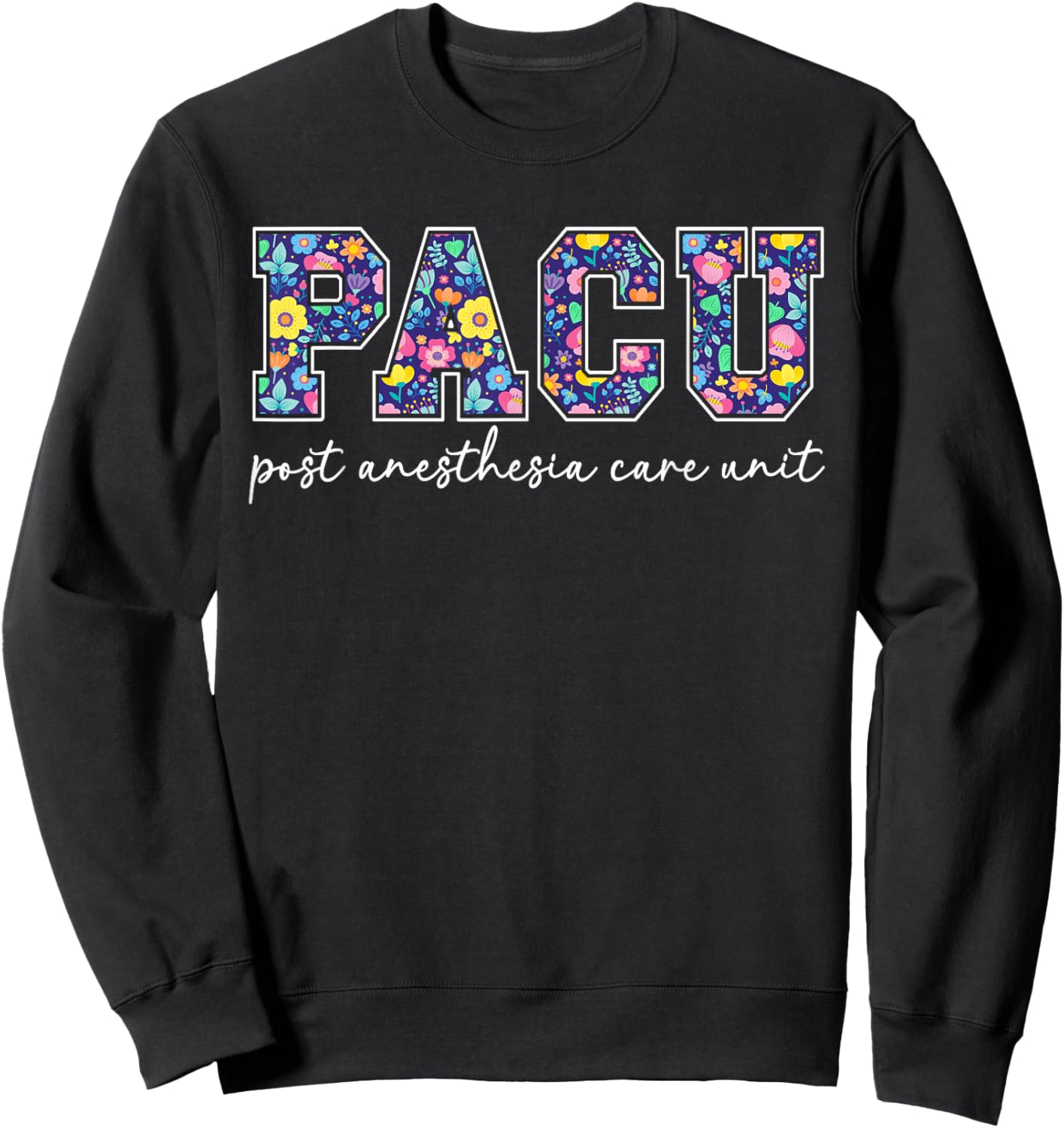 Pacu Post Anesthesia Care Unit Best Pacu Nurse Pacu Nursing Sweatshirt - Sweatshirt | Black