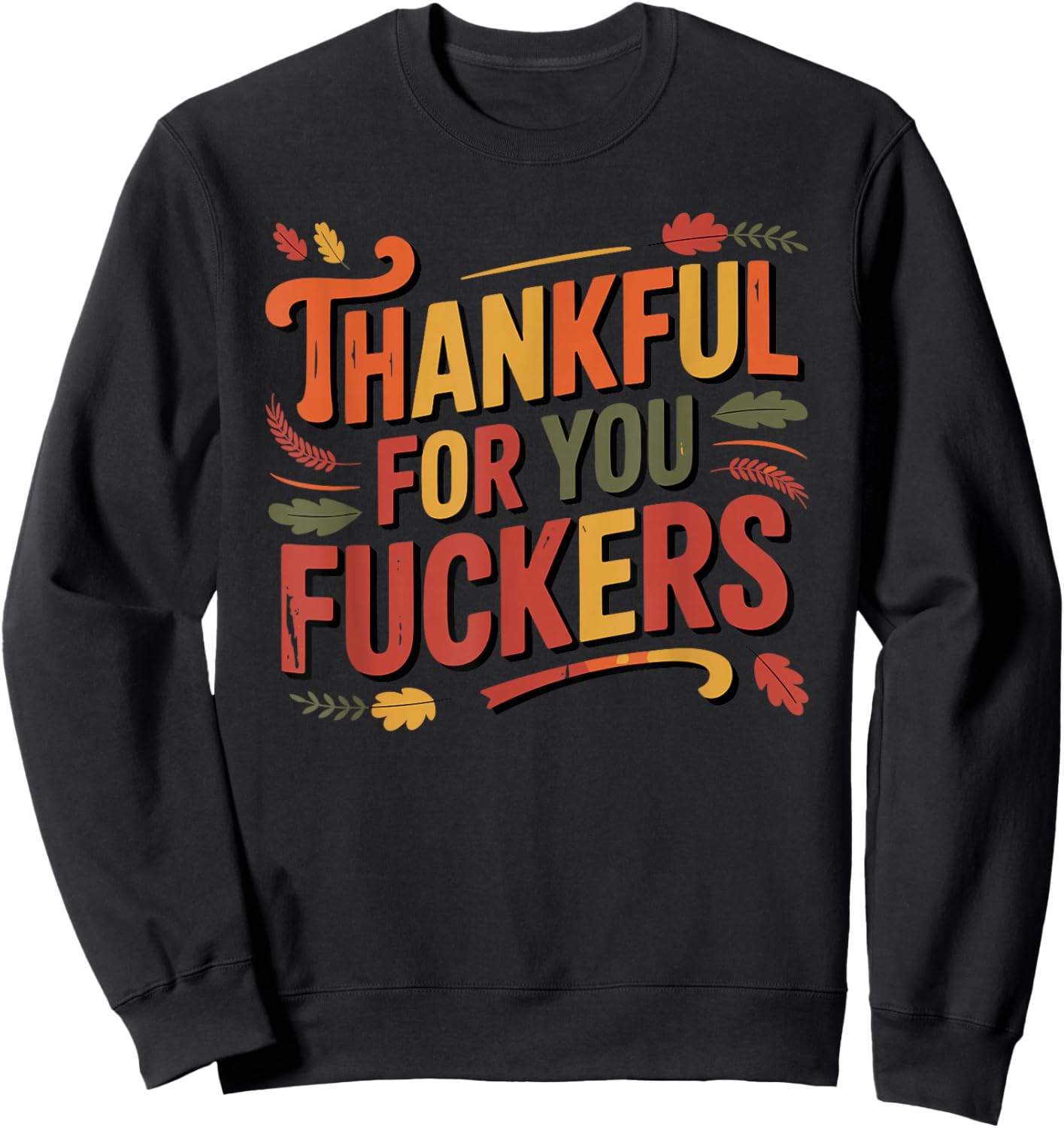 Thankful for You Fuckers Funny Thanksgiving Friendsgiving Sweatshirt - Sweatshirt | Black