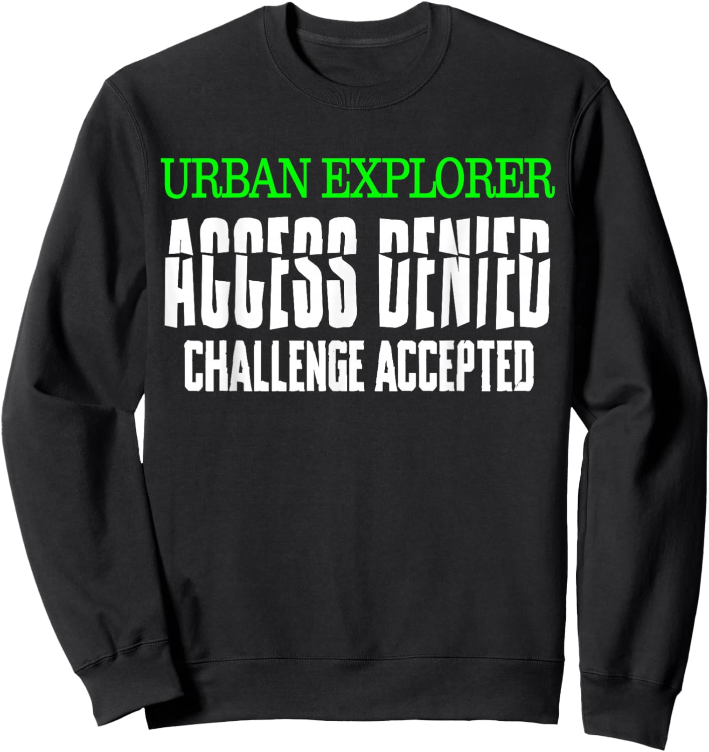 Urban Explorer Access Denied Challenge Accepted Urbex Gift Sweatshirt - Sweatshirt | Black