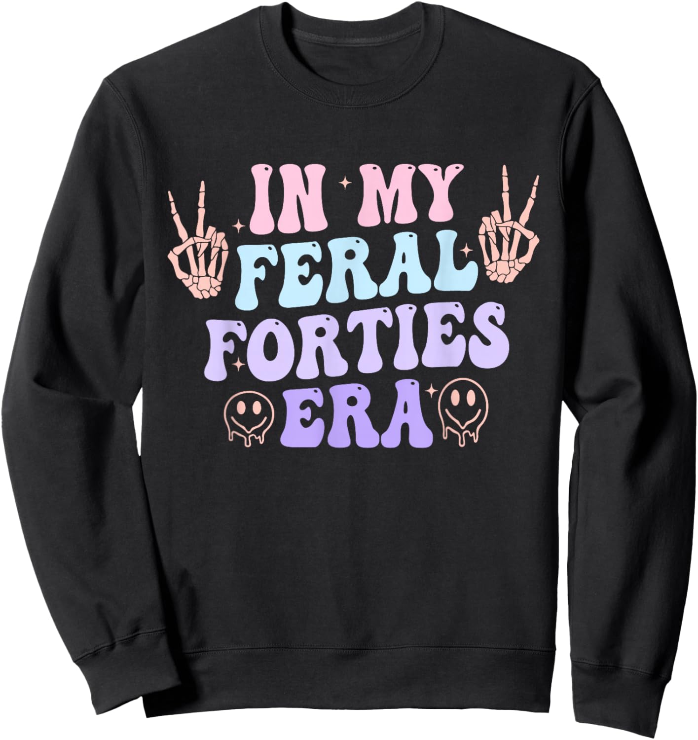 in My Feral Forties Era Funny Design Sweatshirt - Sweatshirt | Black