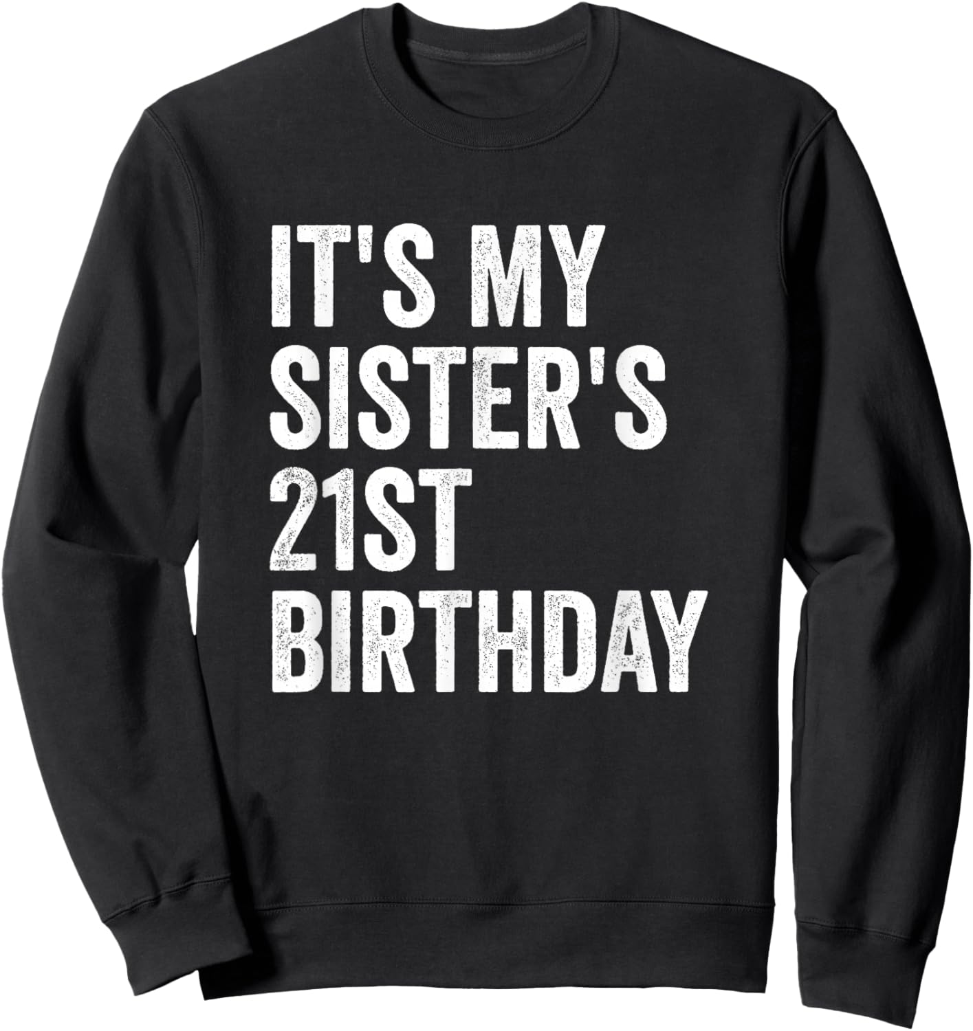 It's My Sister's 21st Birthday Sweatshirt - Sweatshirt | Black