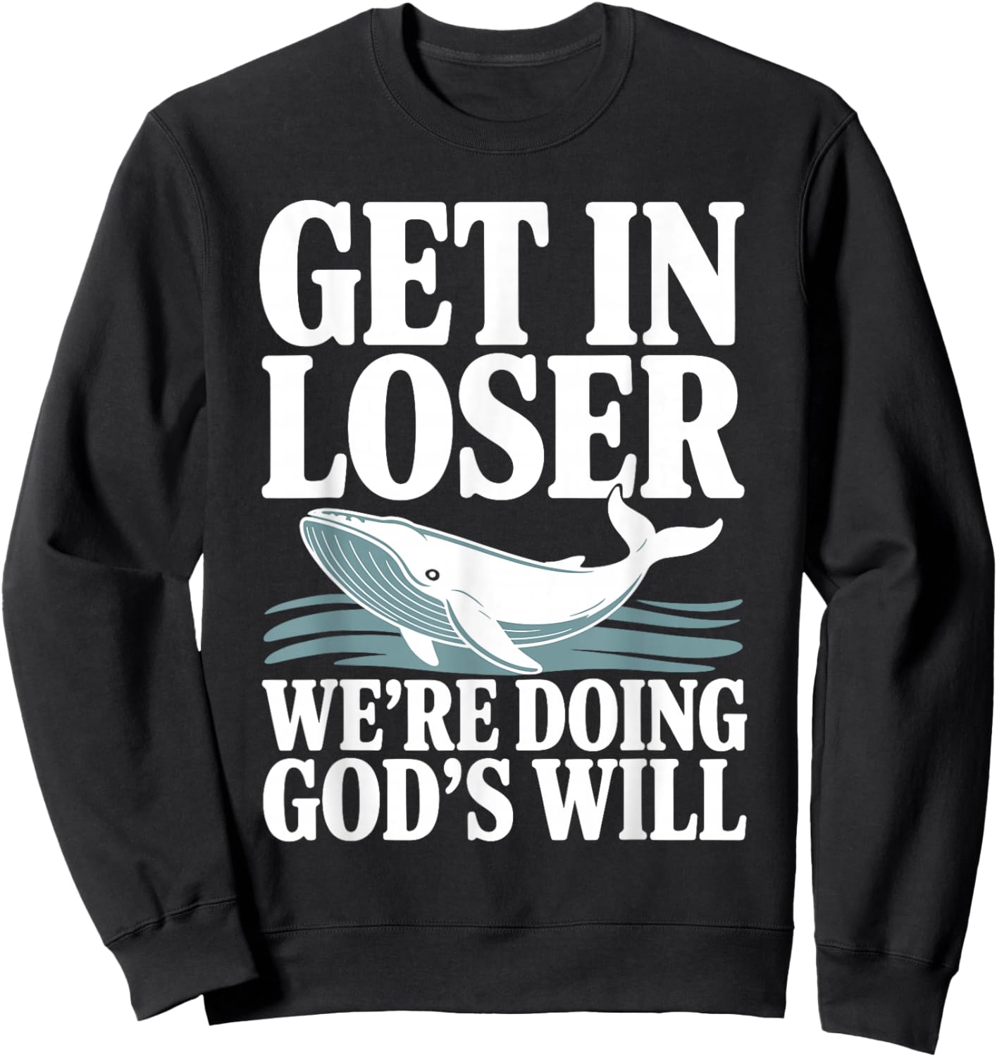 Get in Loser We're Doing God's Will Christian Bible Funny Sweatshirt - Sweatshirt | Black