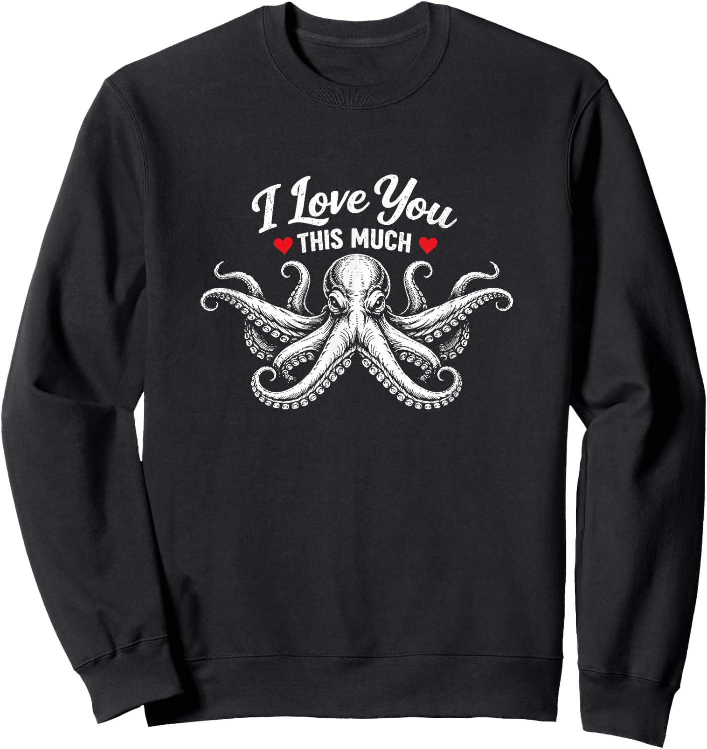 Funny Octopus I Love You This Much Valentine’s Day Hug Sweatshirt - Sweatshirt | Black