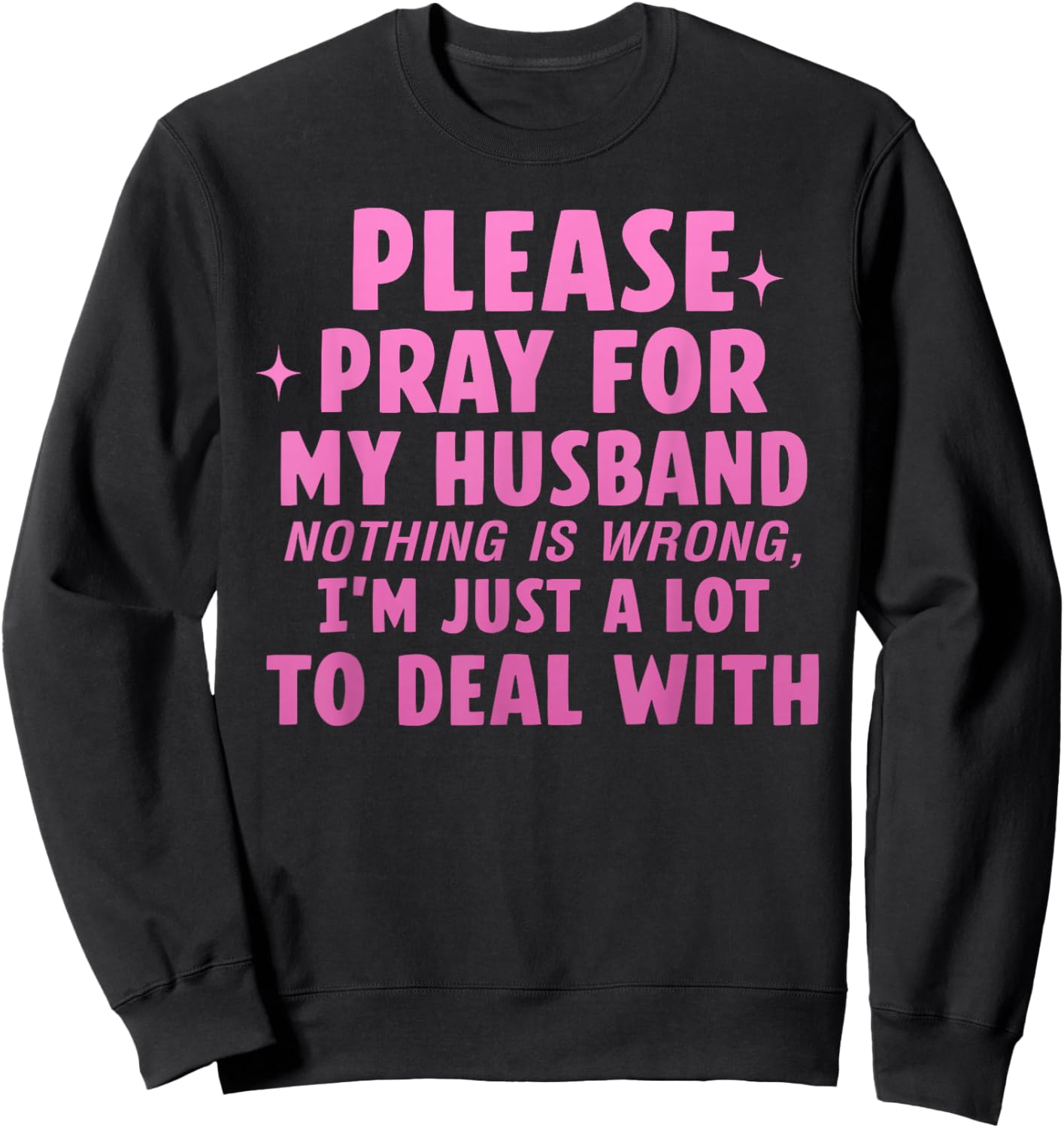 Please Pray for My Husband Nothing is Wrong Sweatshirt - Sweatshirt | Black