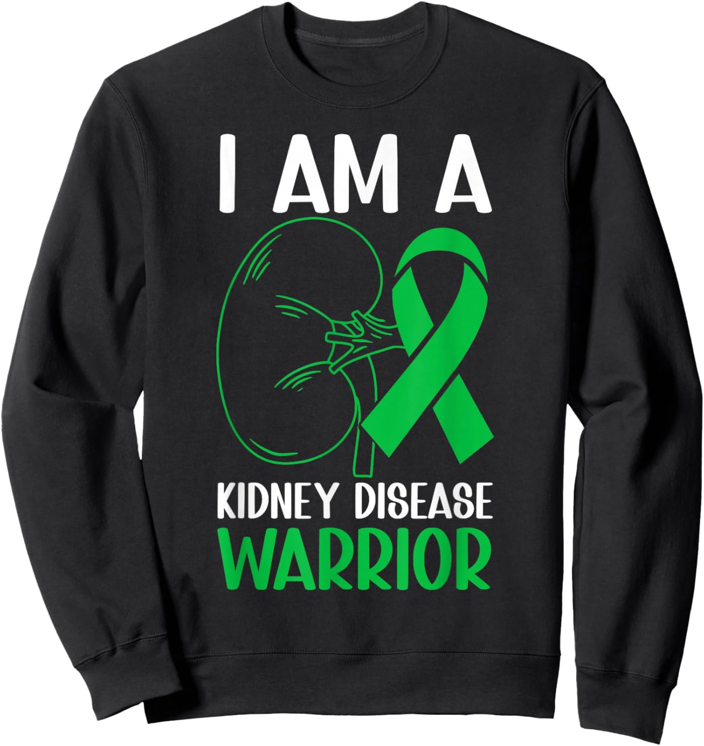I Am A Kidney Disease Warrior Kidney Disease Awareness Month Sweatshirt - Sweatshirt | Black