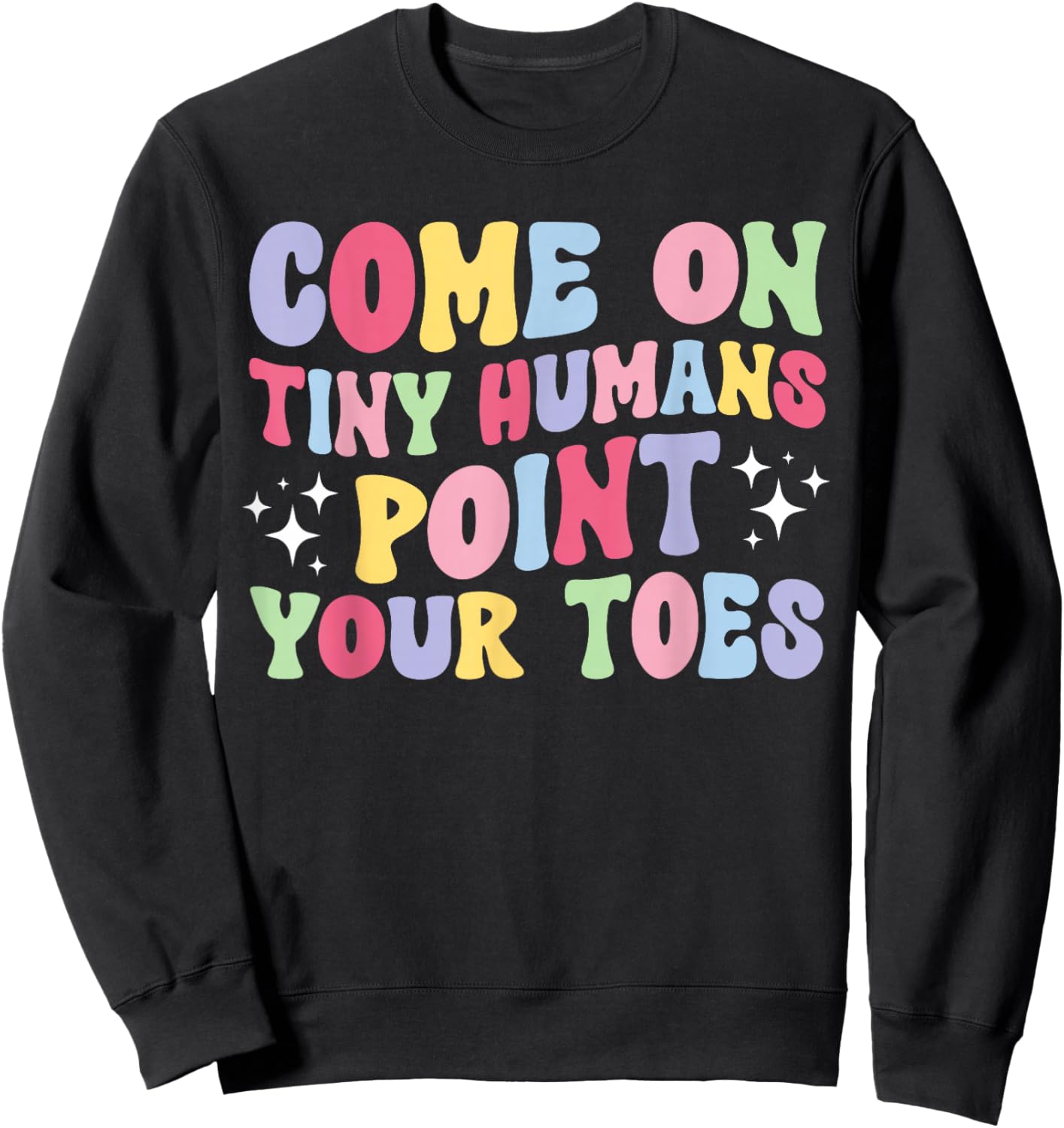 Point Your Toes Dance Teacher Dancing Teacher Sweatshirt - Sweatshirt | Black