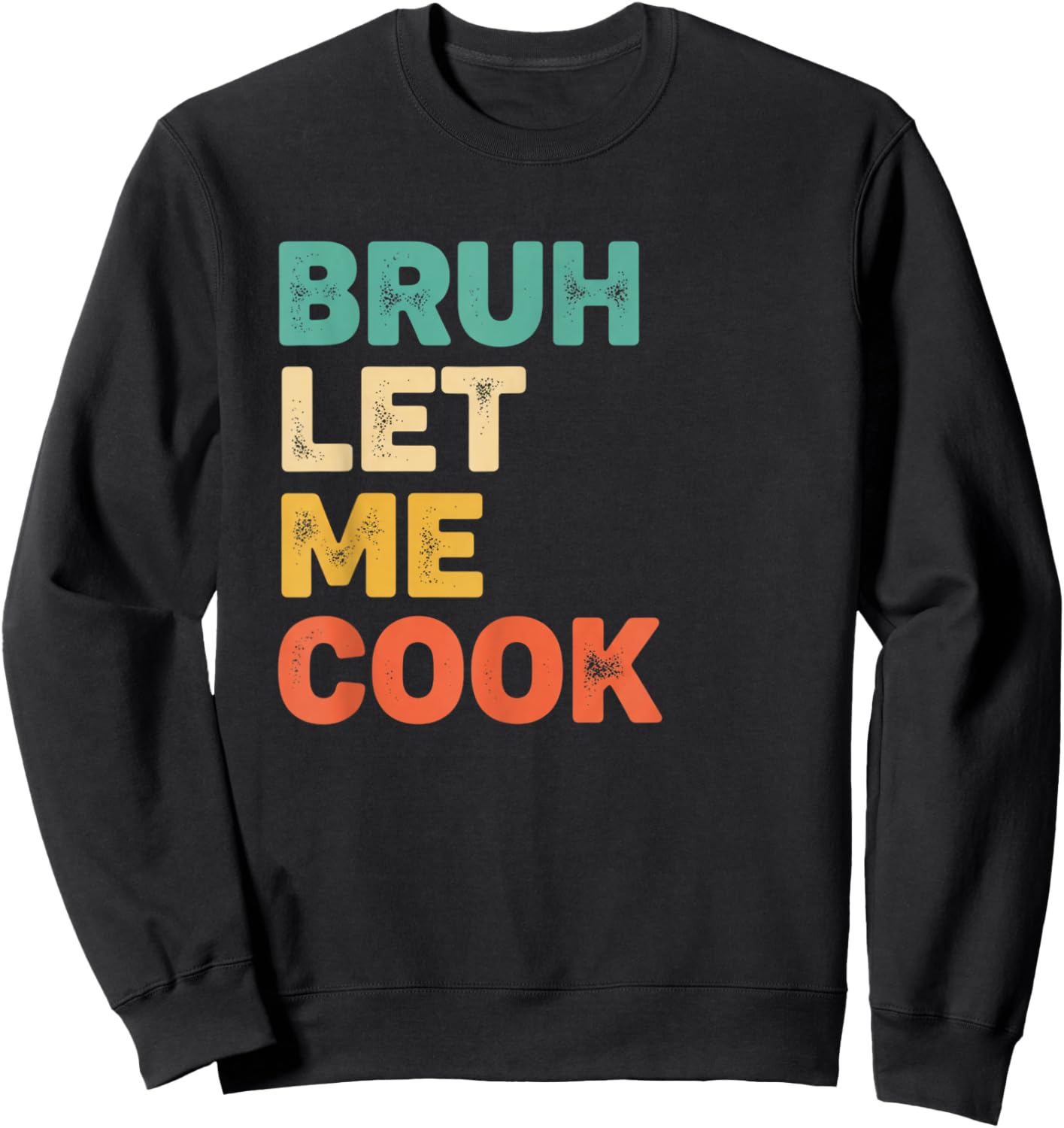 Bruh Let Me Cook Funny Kitchen Saying for Kids Foodie Grill Sweatshirt - Sweatshirt | Black