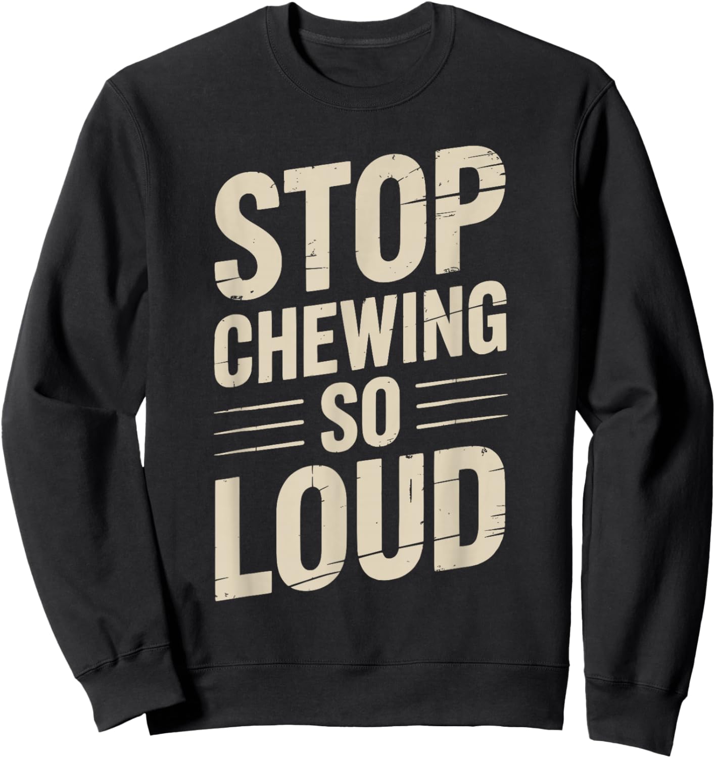 Stop Chewing So Loud Funny Saying Sweatshirt - Sweatshirt | Black