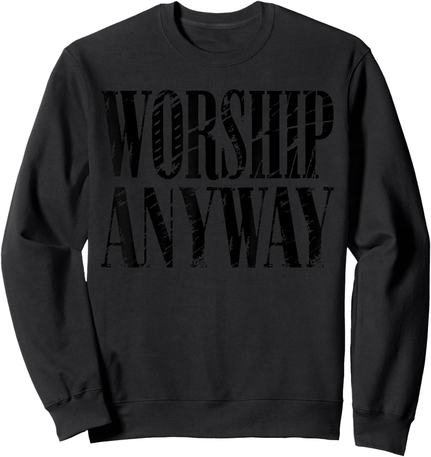 Worship Anyway Distressed Christian Sweatshirt - Sweatshirt | Black