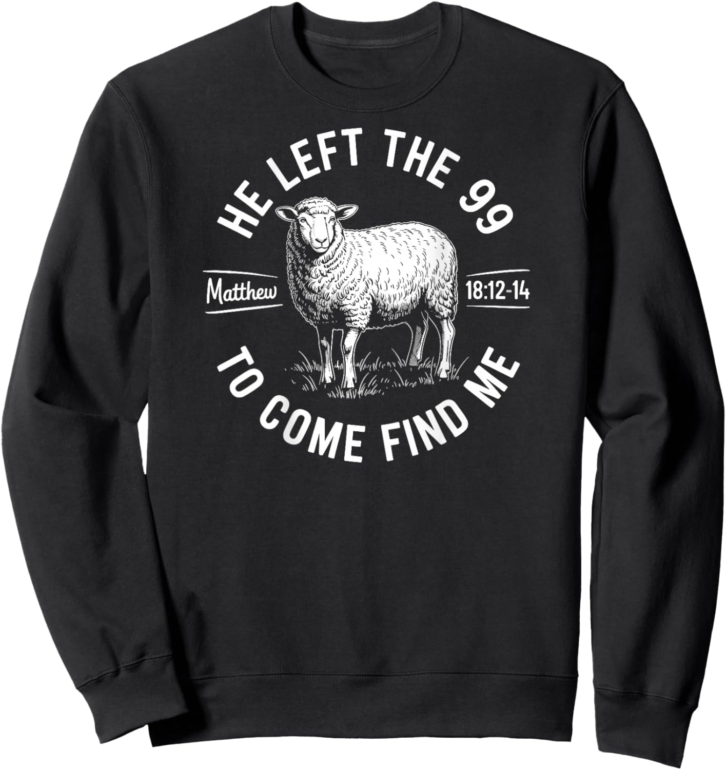He Left The 99 to Find Me Matthew 18:12-14 Bible Verse Sweatshirt - Sweatshirt | Black