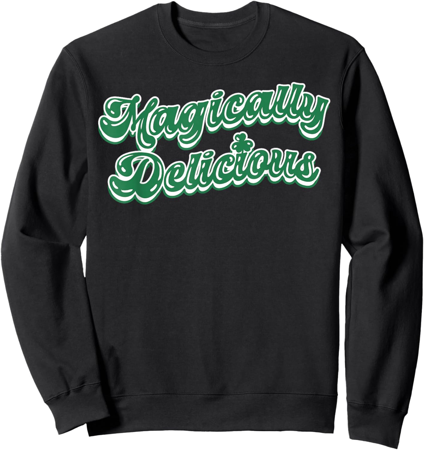 St Patricks Day Magically Delicious Irish Lucky Shamrock Sweatshirt - Sweatshirt | Black