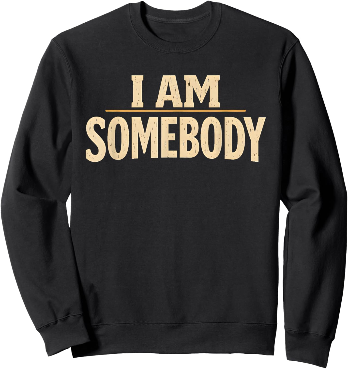 I Am Somebody Civil Rights Empowerment Black History Message Sweatshirt - Sweatshirt | Black