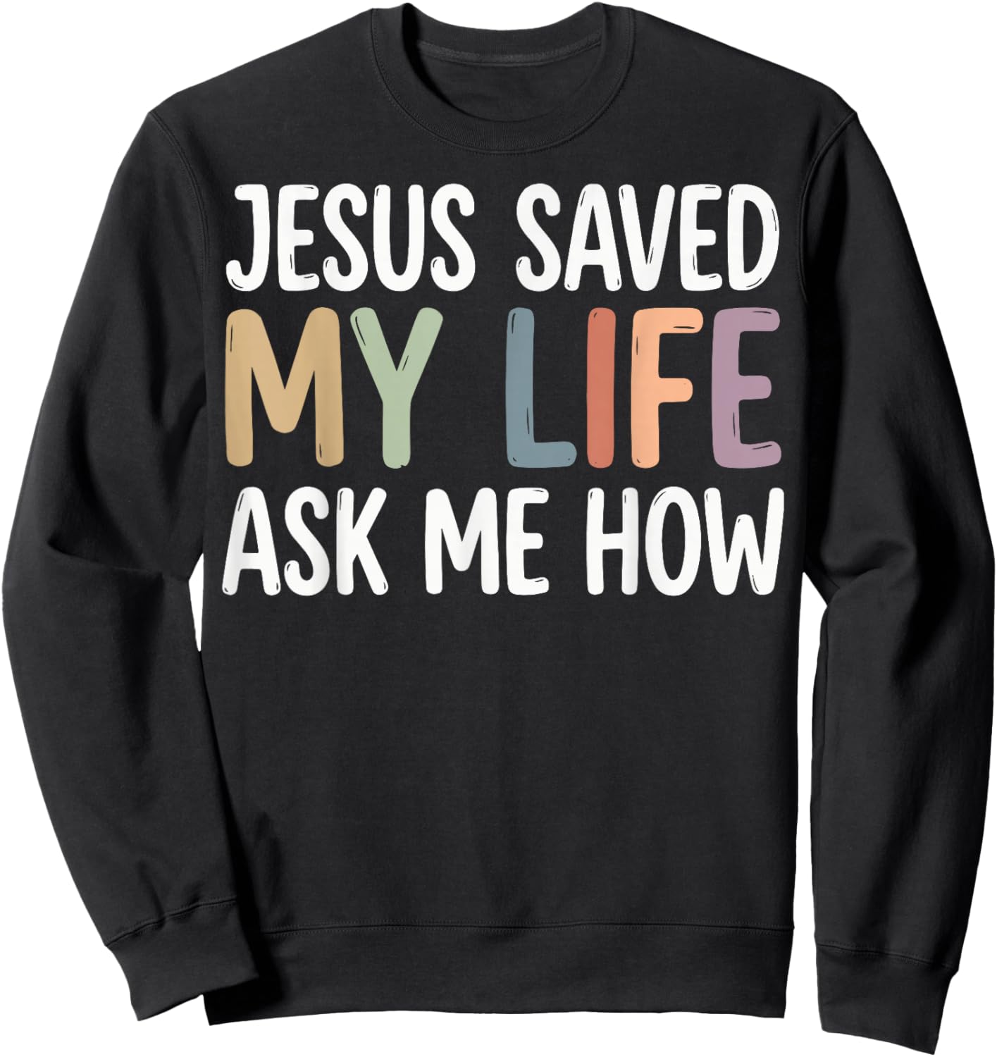 Jesus Saved My Life Ask Me How Sweatshirt - Sweatshirt | Black