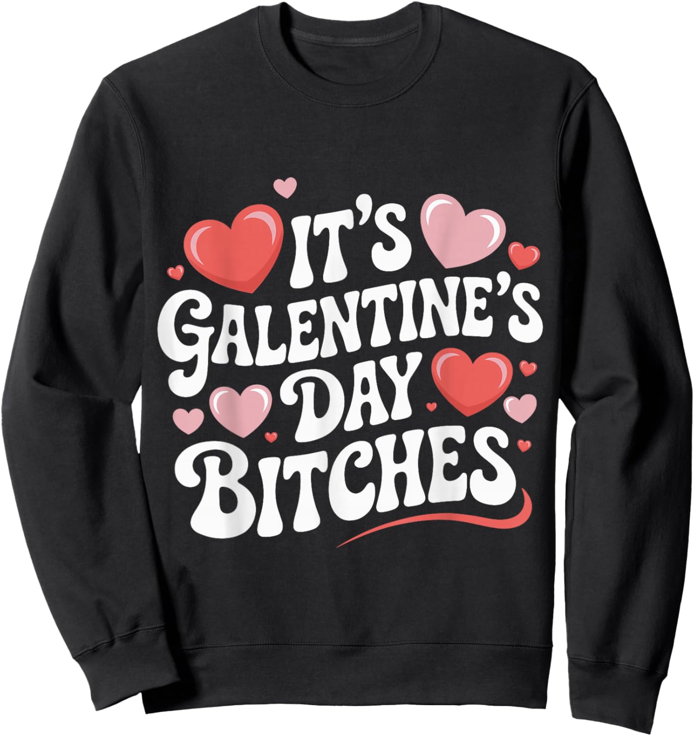 It’s Galentine’s Day Bitches Funny Valentine Girls Night Out Sweatshirt - Sweatshirt | Black