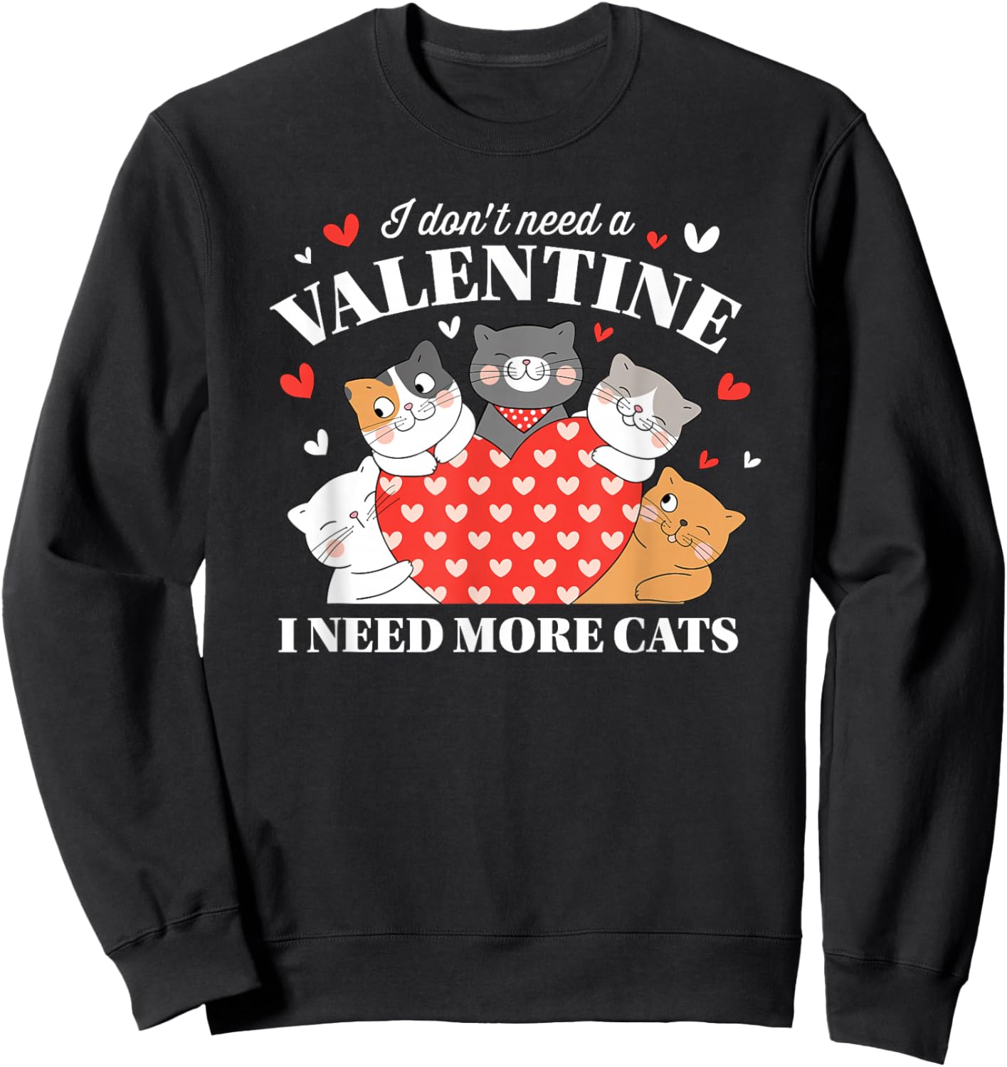 I Don't Need A Valentine I Need More Cats Sweatshirt - Sweatshirt | Black