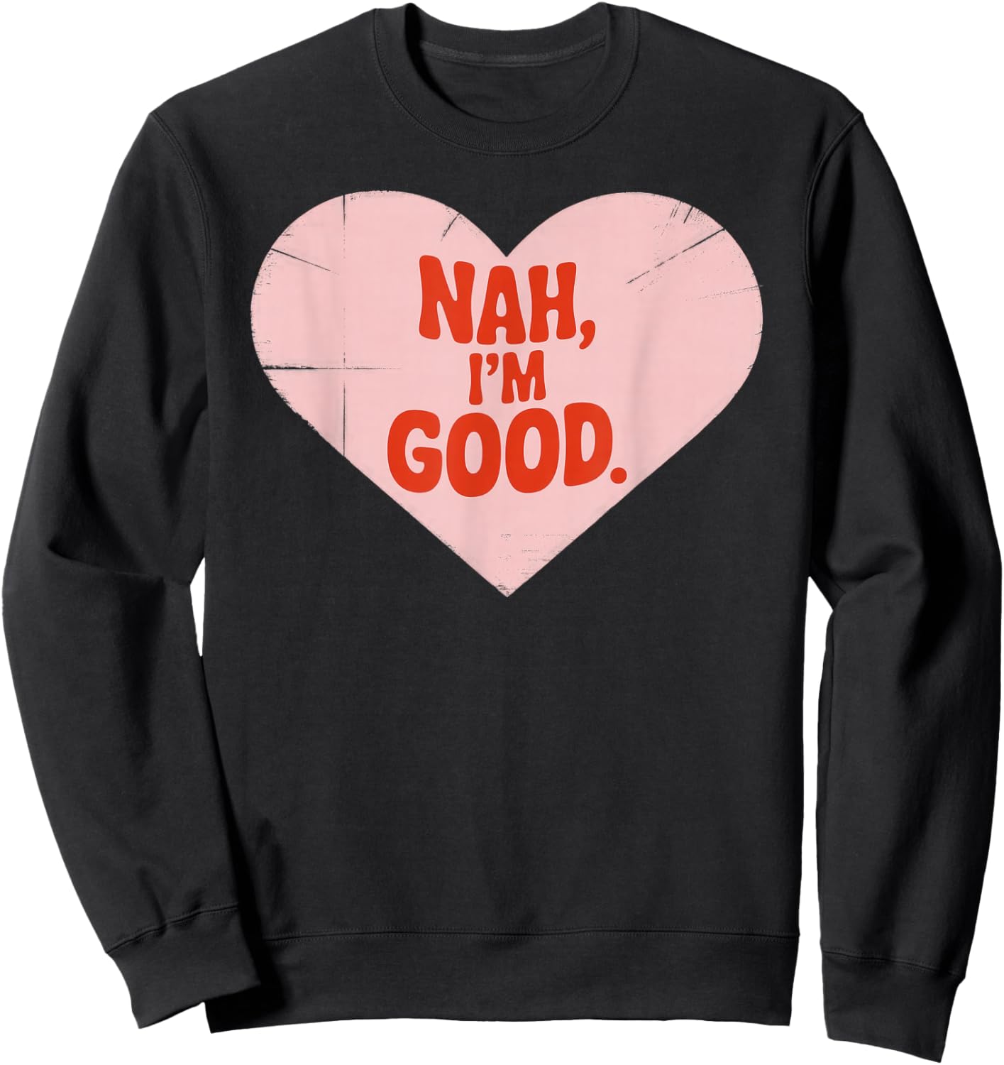 Nah, I'm Good, Heart Shape, Anti Valentine's Day Sweatshirt - Sweatshirt | Black
